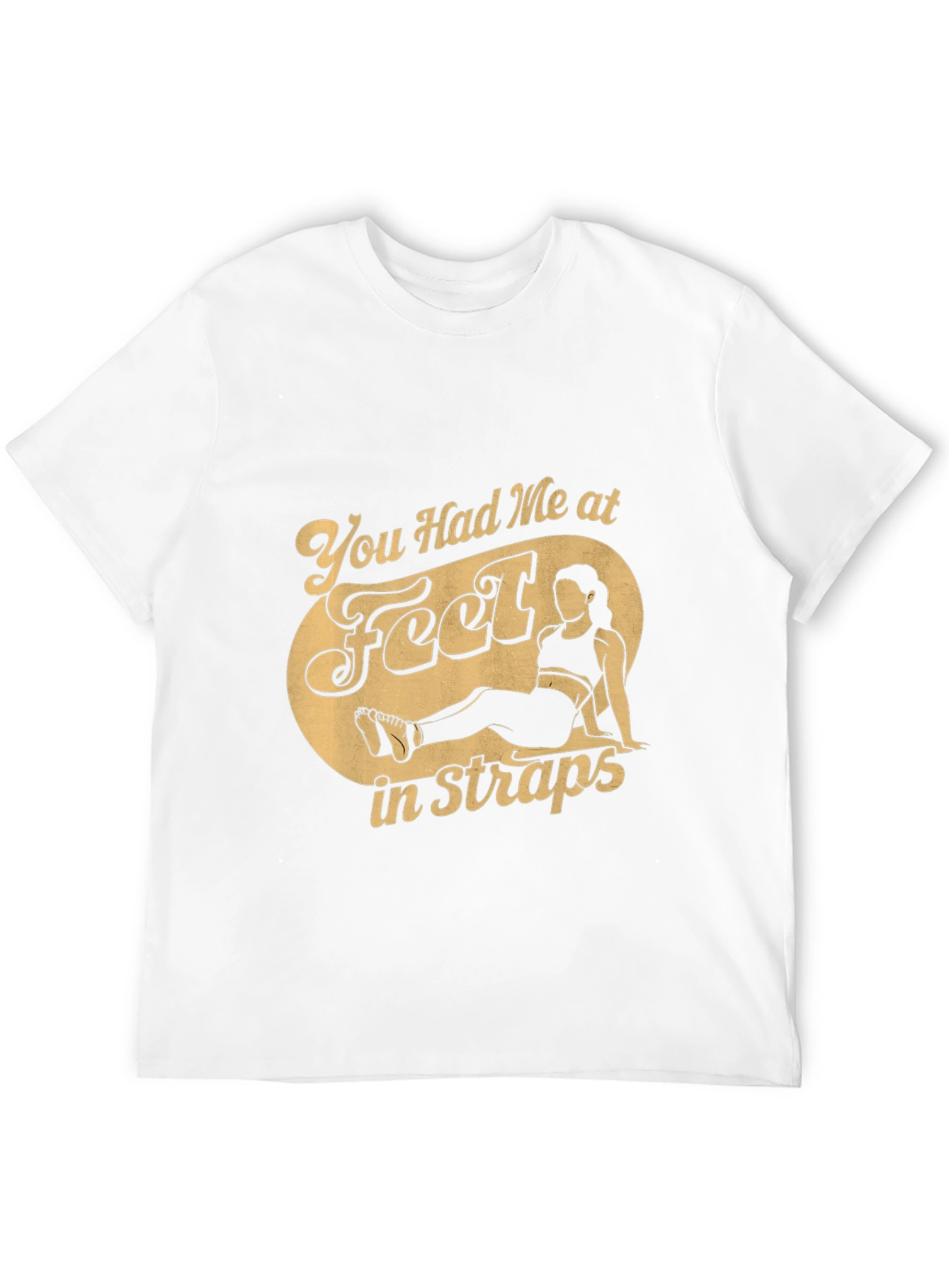 You Had Me at Feet in Straps T-Shirt