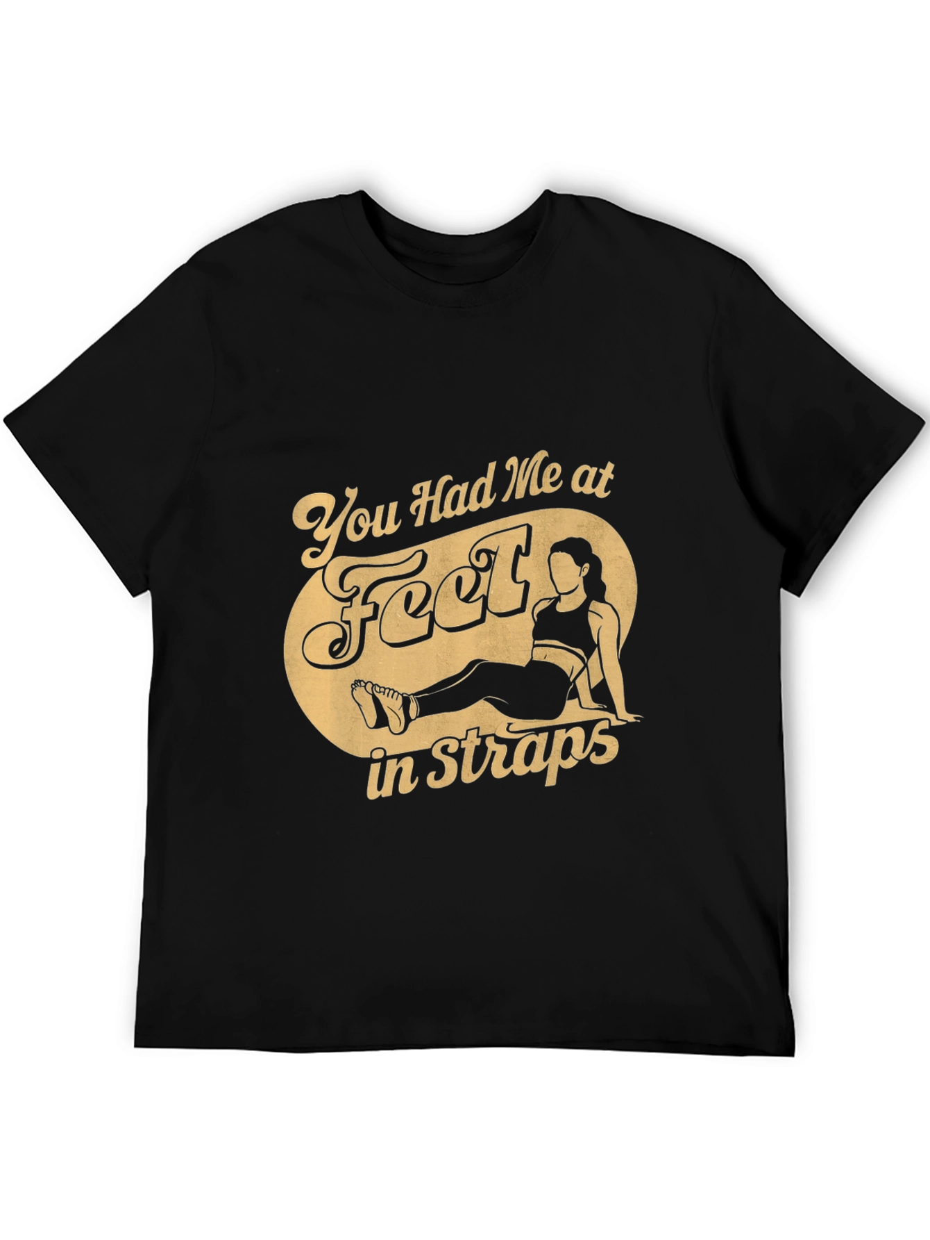 You Had Me at Feet in Straps T-Shirt