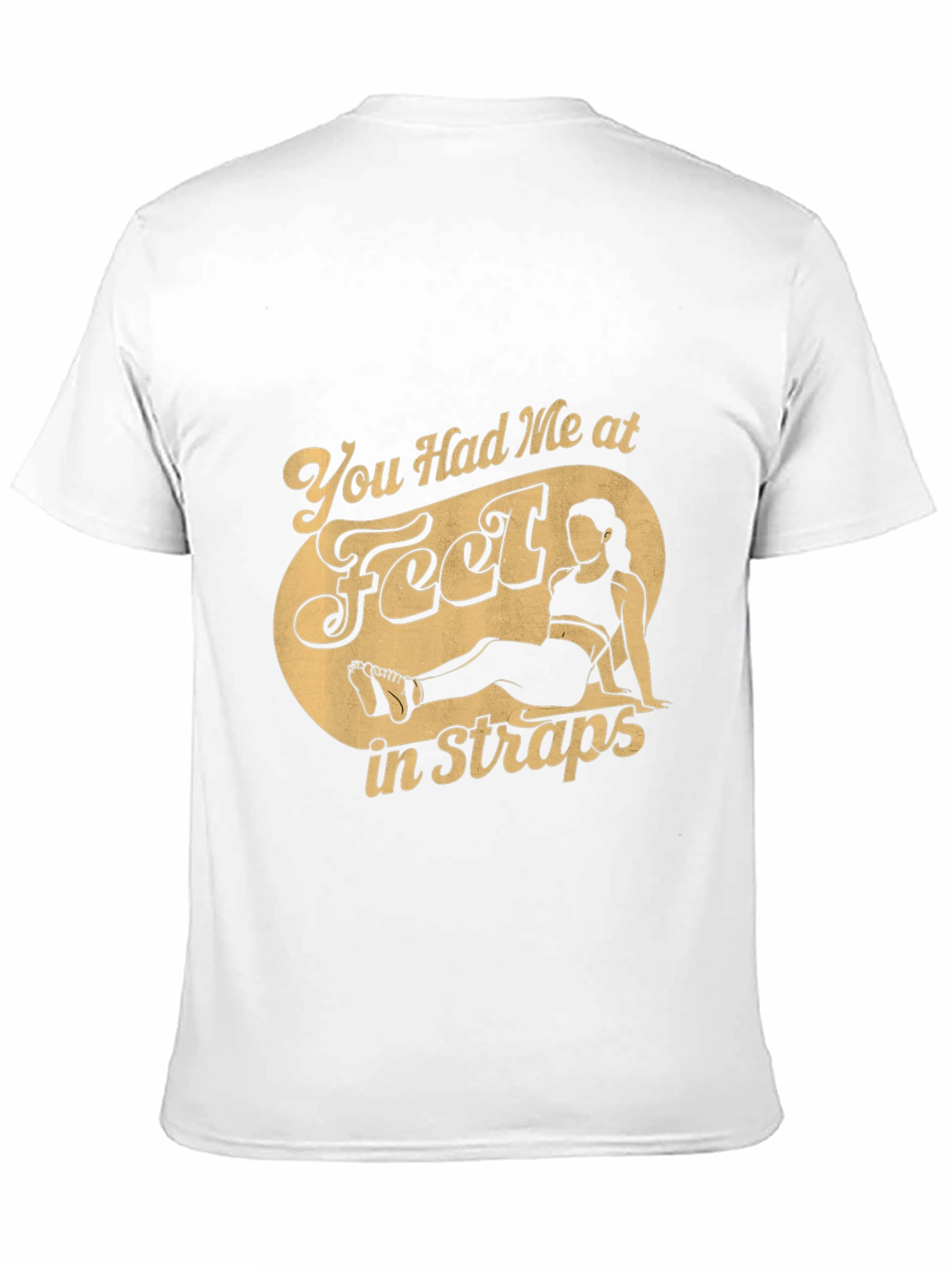 You Had Me at Feet in Straps T-Shirt