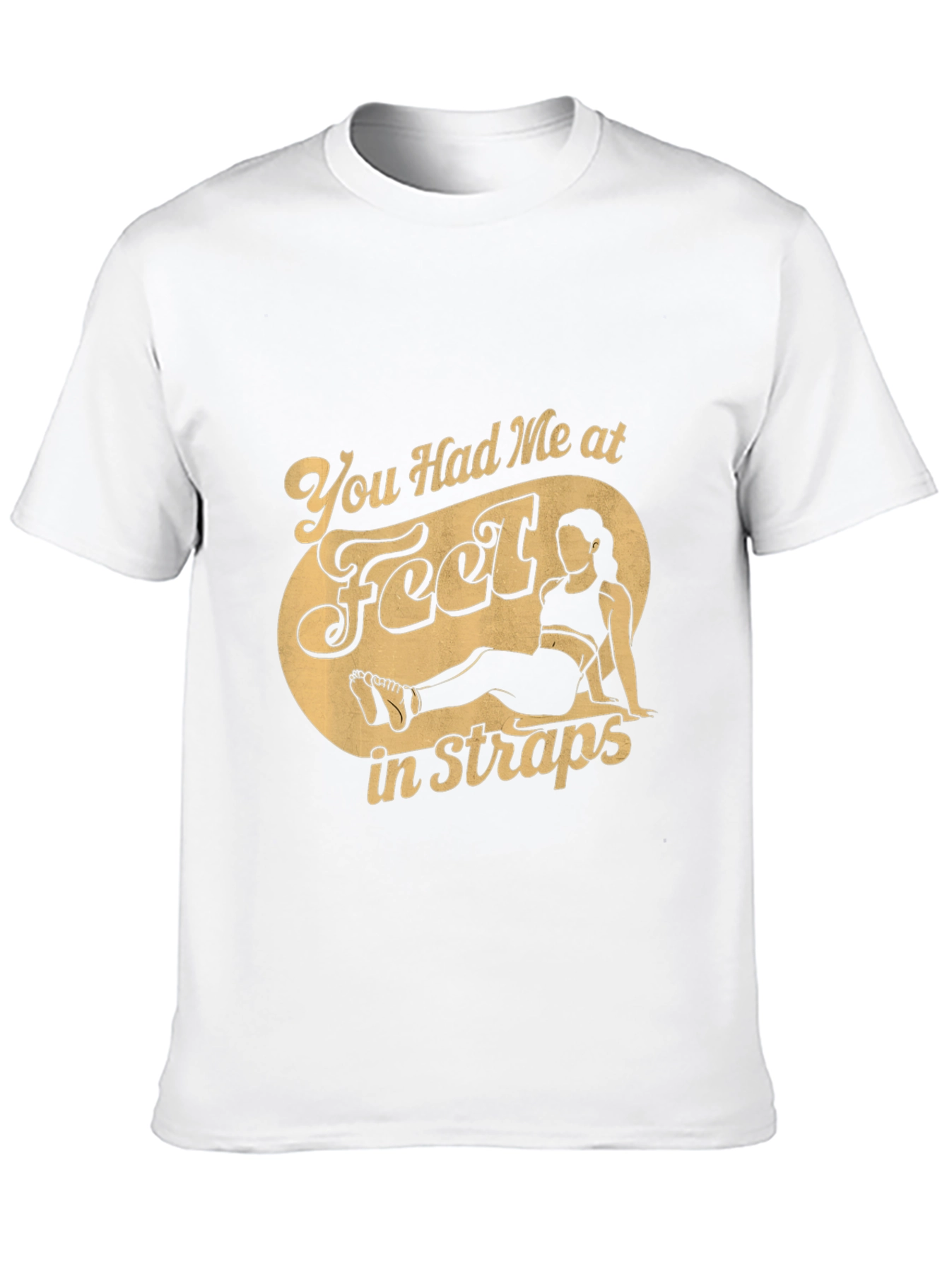 You Had Me at Feet in Straps T-Shirt