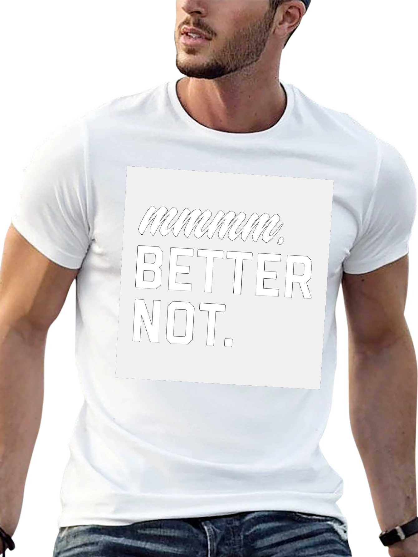 Mmmmmm Better Not Graphic T-Shirt