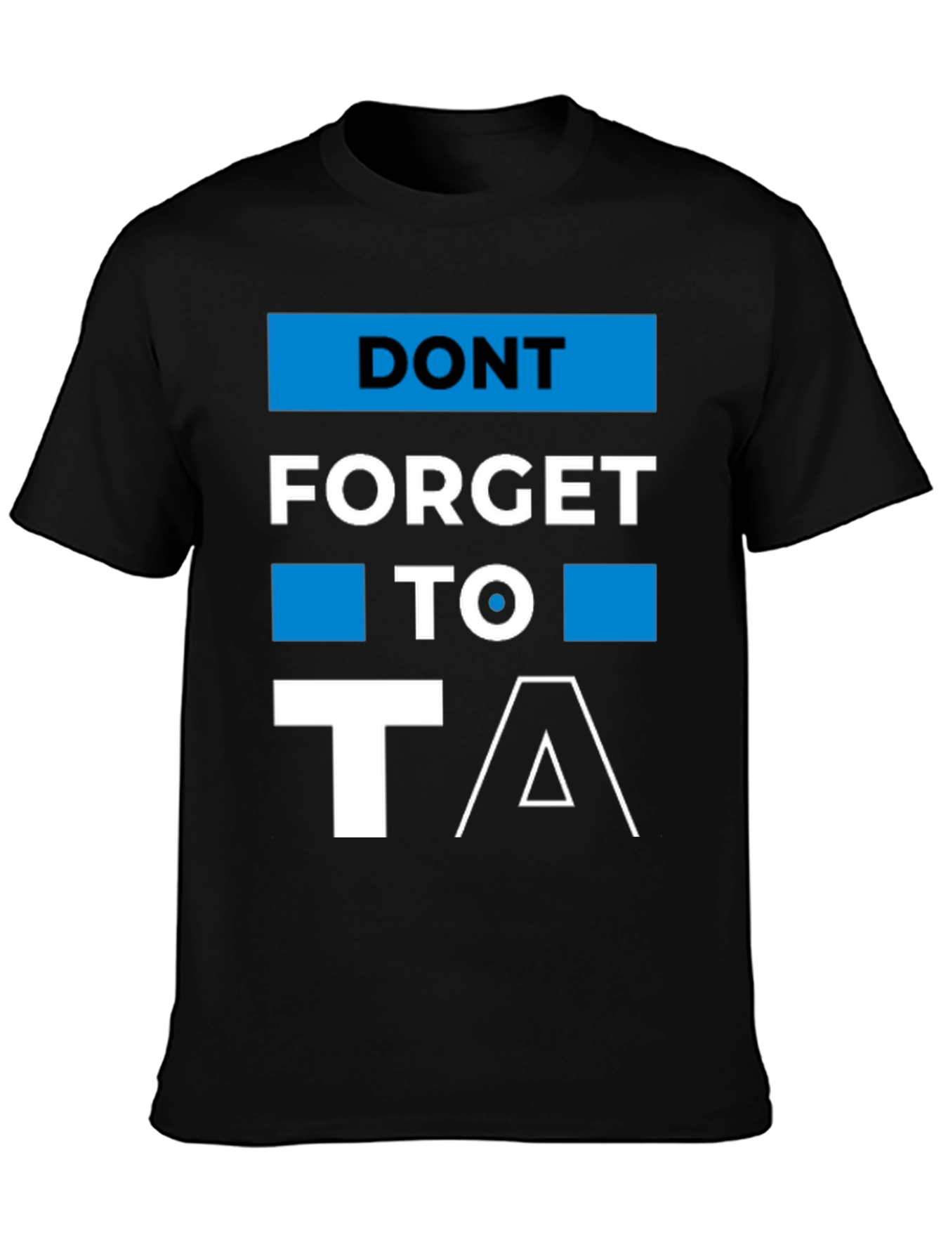 Dont Forget to T/\ T-Shirt