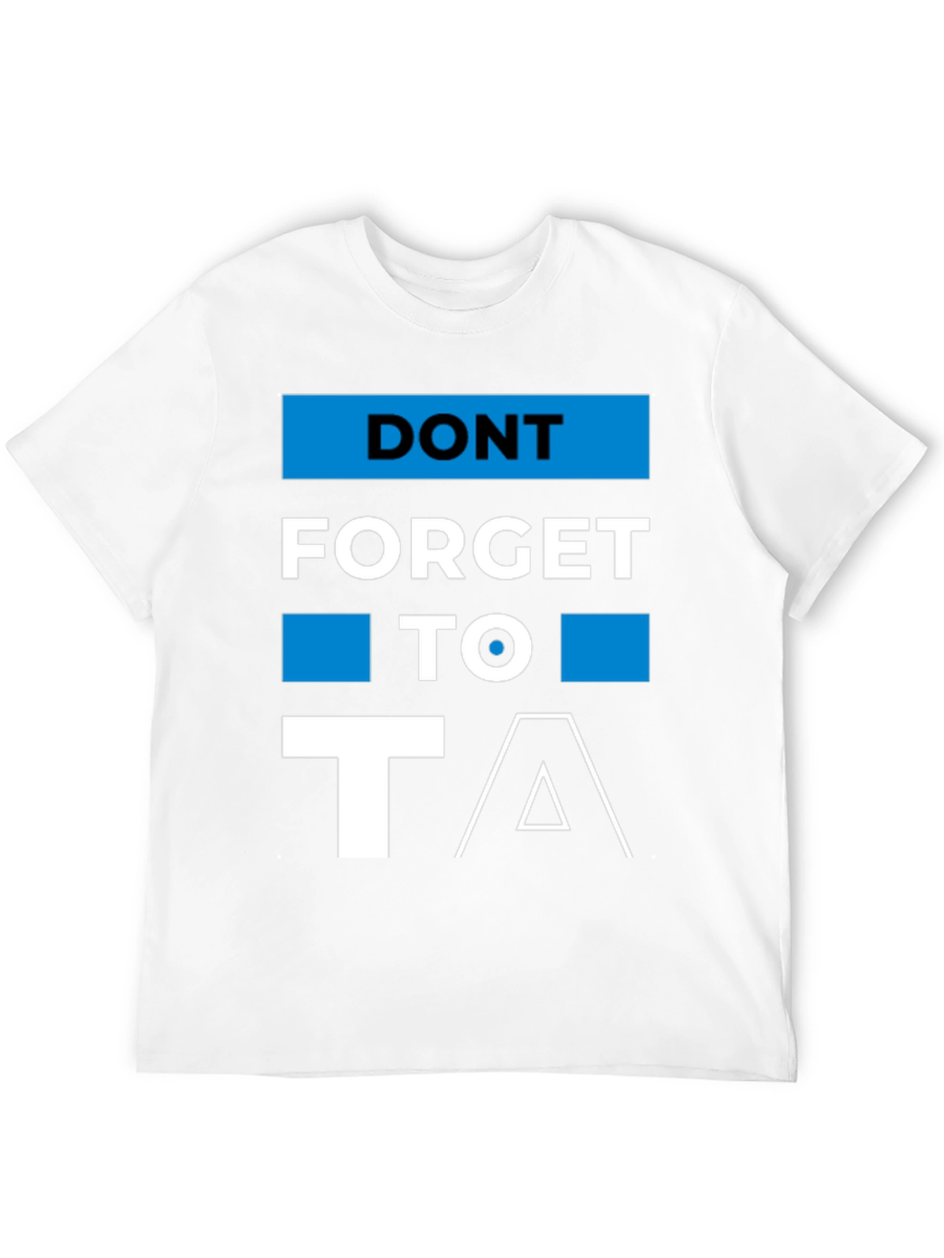 Dont Forget to T/\ T-Shirt