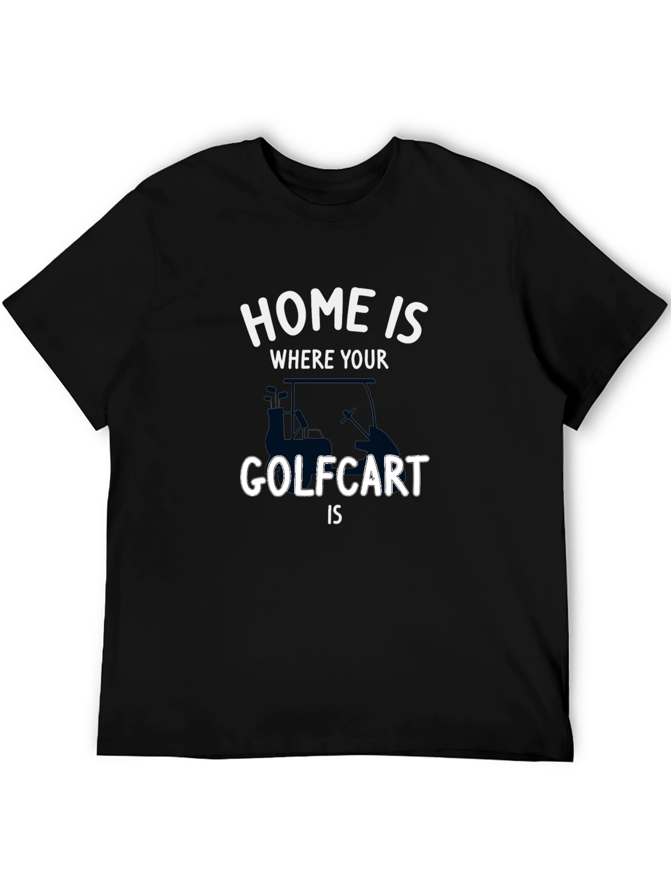 Home is Where Your Golf Cart Is T-Shirt
