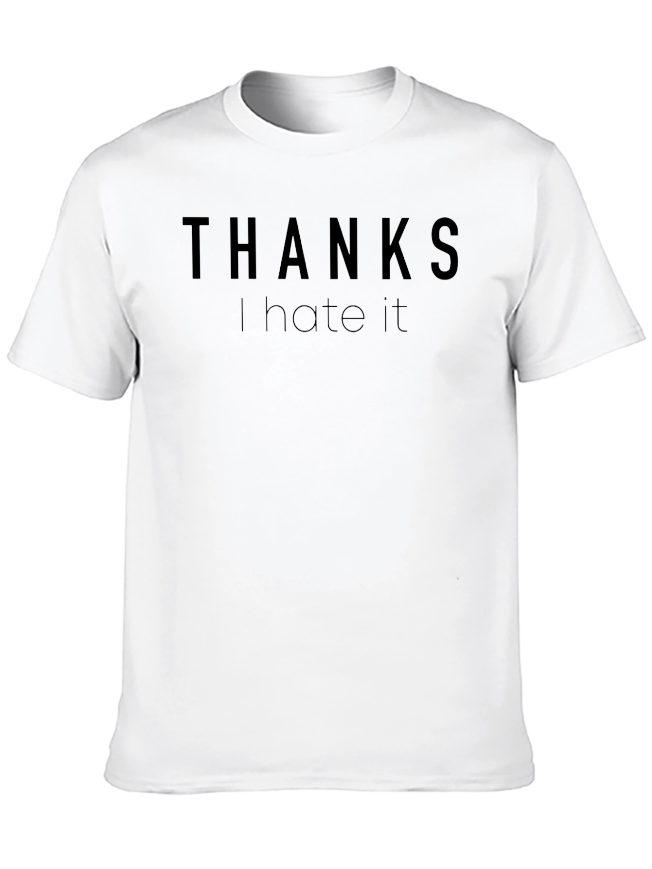 Thanks I Hate It Funny Sarcastic T-Shirt