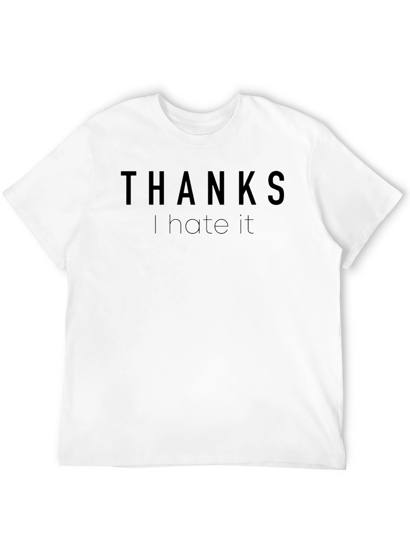 Thanks I Hate It Funny Sarcastic T-Shirt