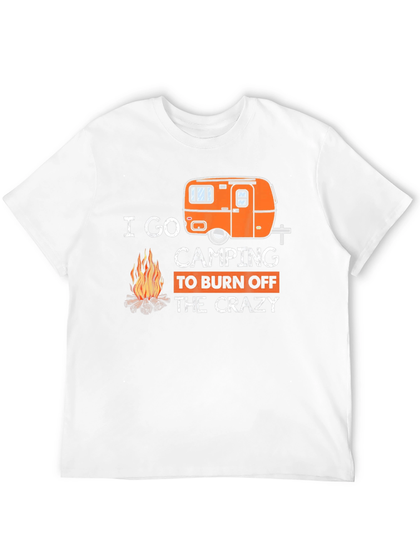 I Go Camping to Burn Off the Crazy T-Shirt