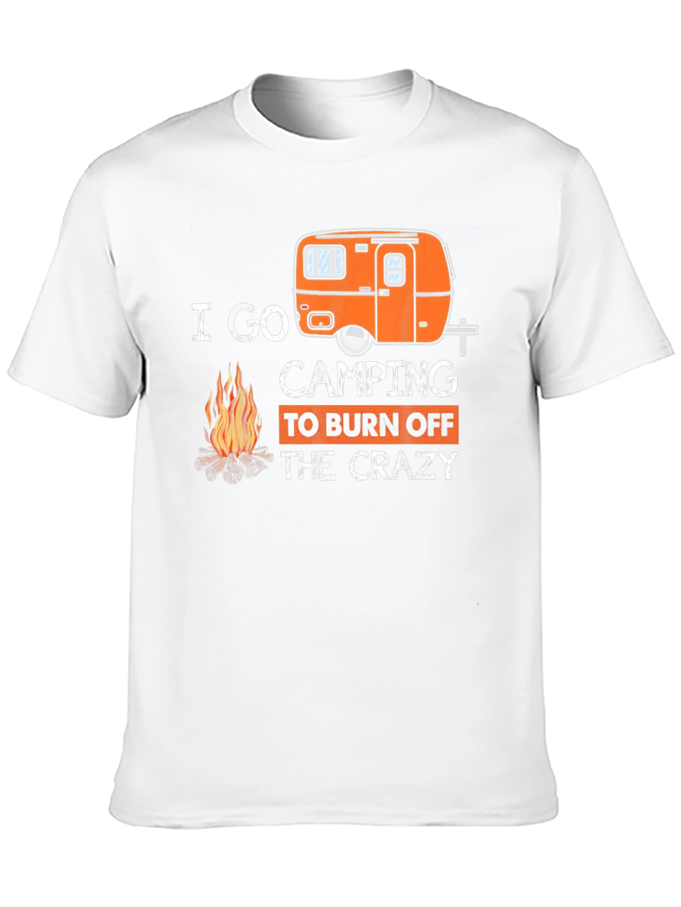 I Go Camping to Burn Off the Crazy T-Shirt