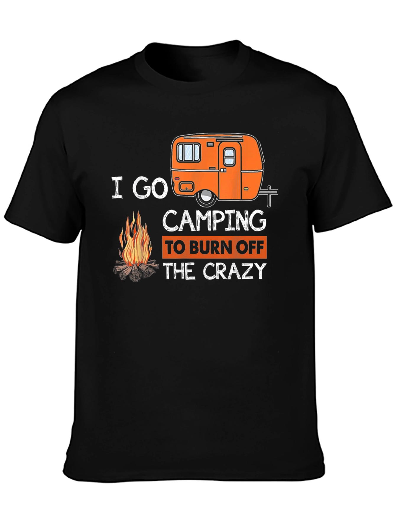 I Go Camping to Burn Off the Crazy T-Shirt