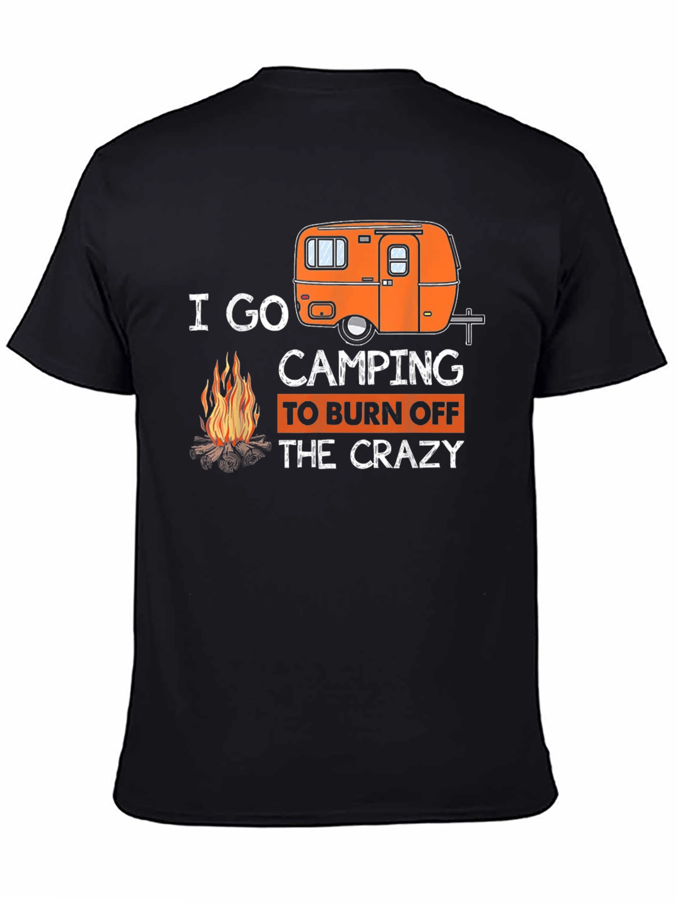 I Go Camping to Burn Off the Crazy T-Shirt