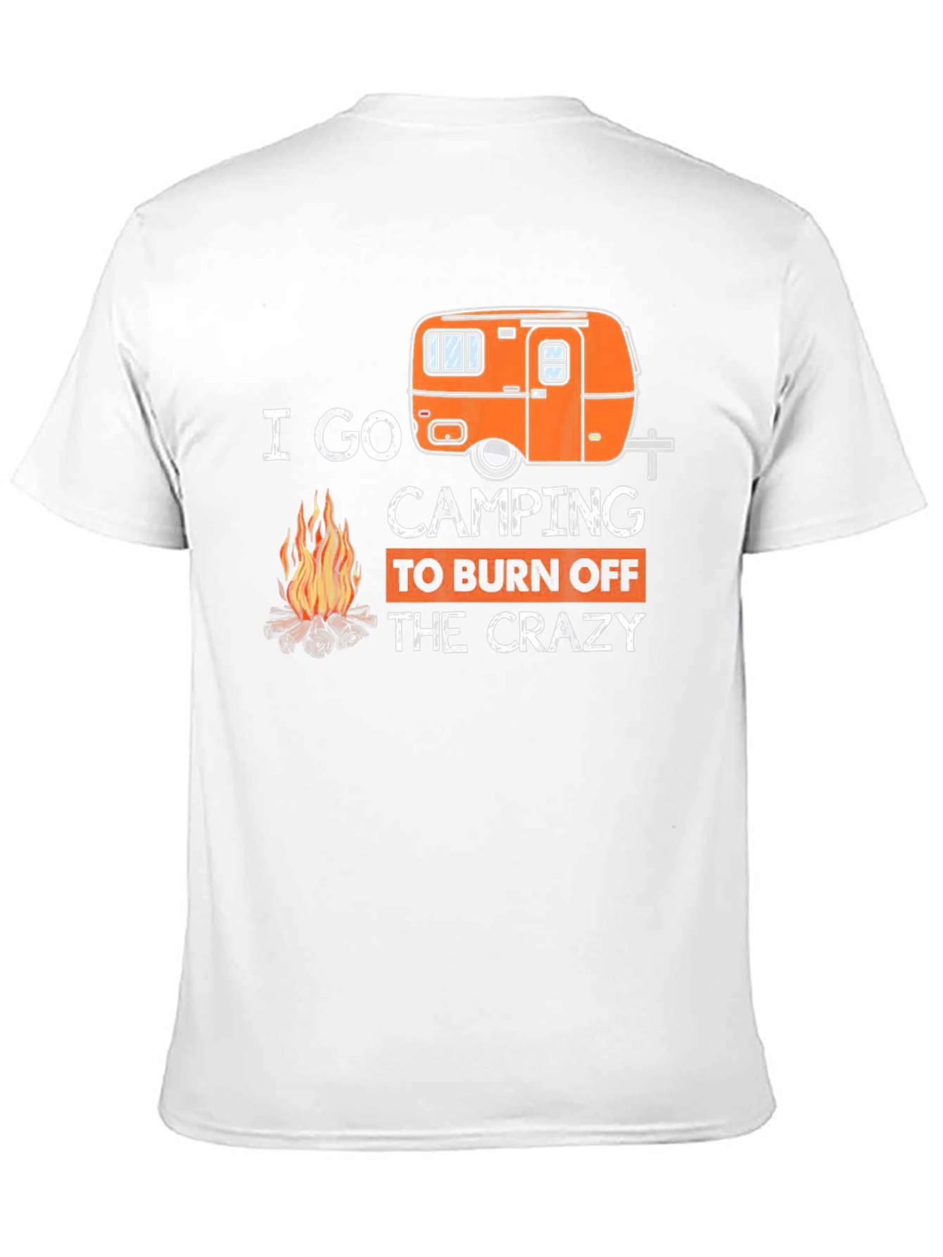 I Go Camping to Burn Off the Crazy T-Shirt