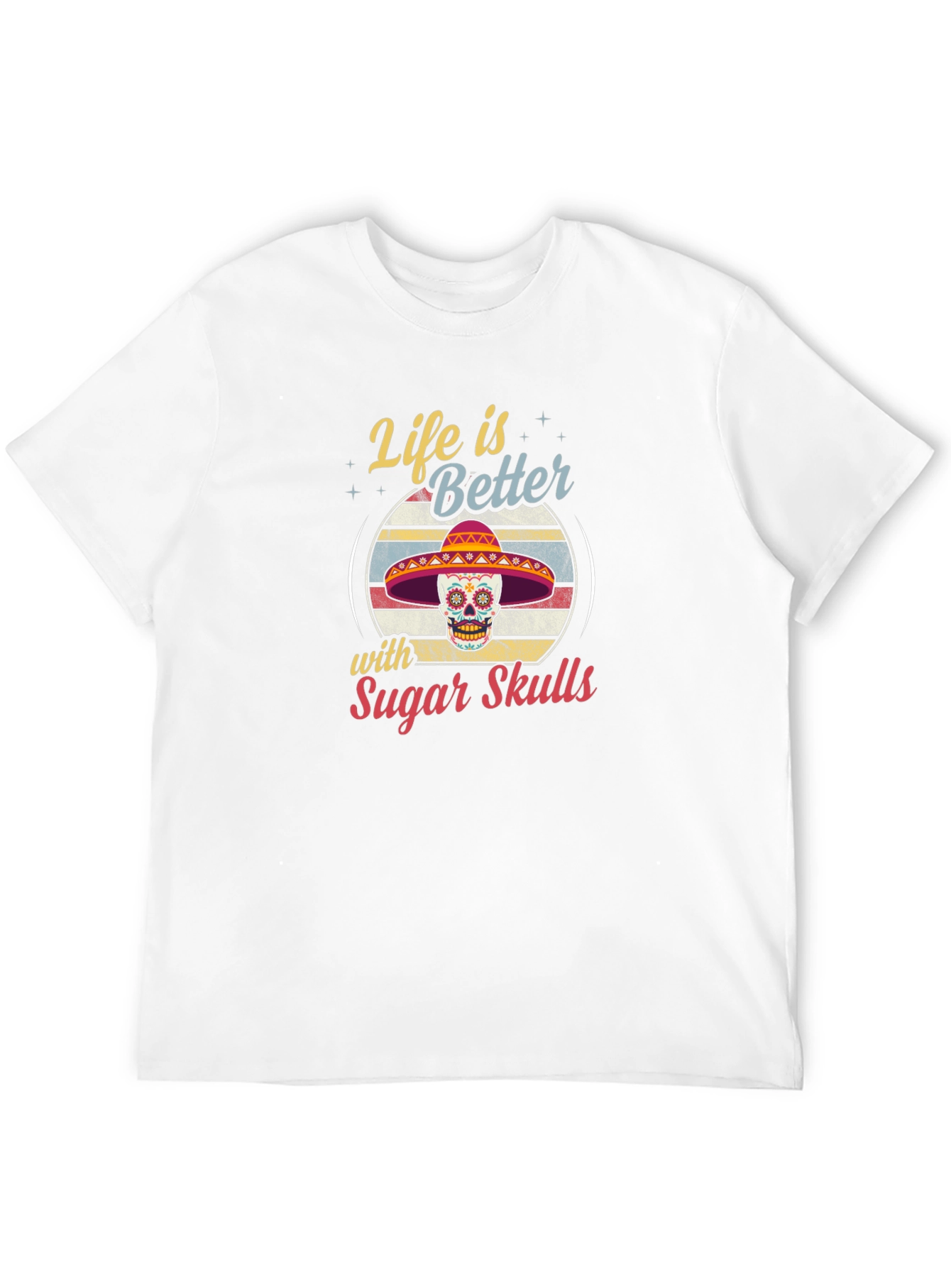 Life is Better with Sugar Skulls T-Shirt