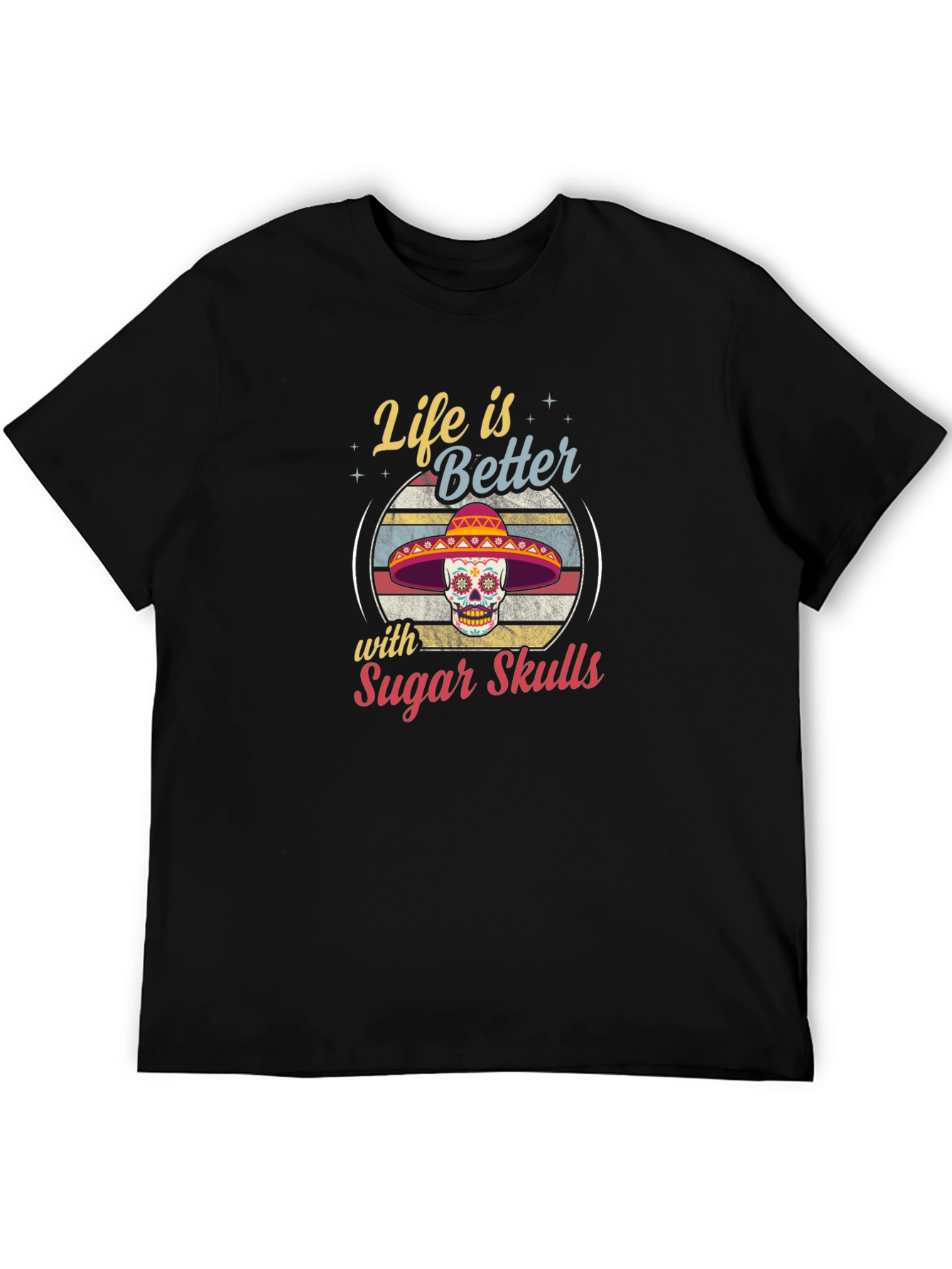 Life is Better with Sugar Skulls T-Shirt