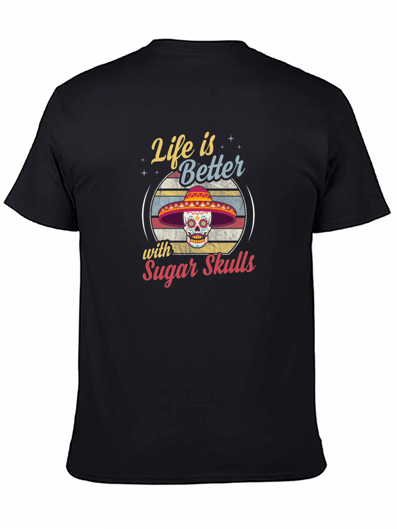 Life is Better with Sugar Skulls T-Shirt