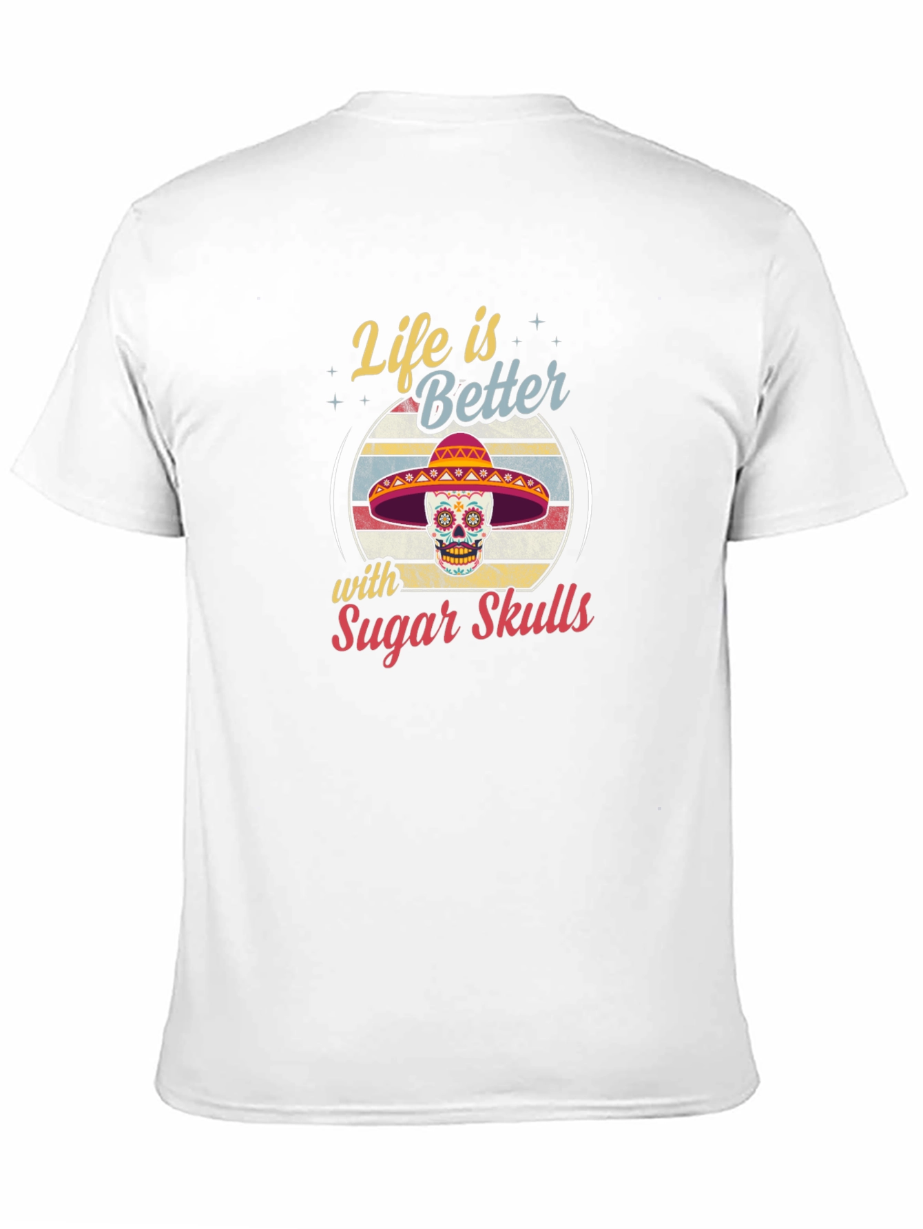 Life is Better with Sugar Skulls T-Shirt