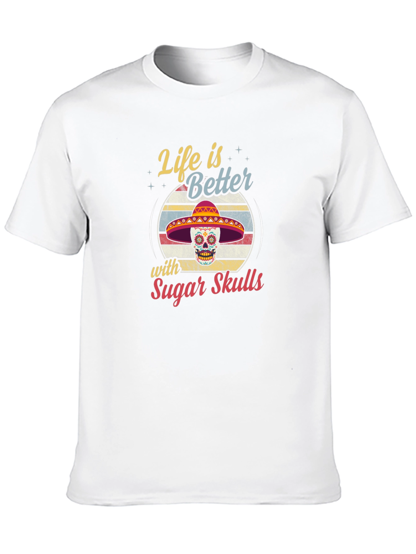 Life is Better with Sugar Skulls T-Shirt