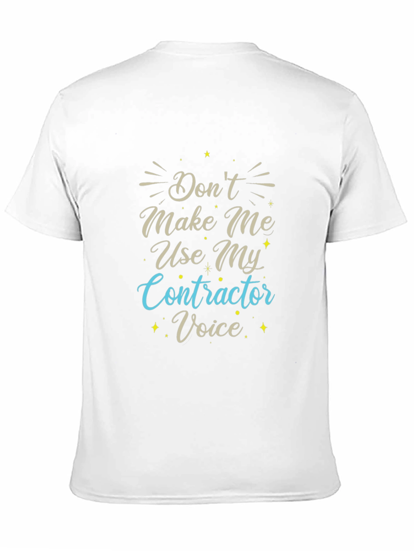 Dont Make Me Use My Contractor Voice T-Shirt