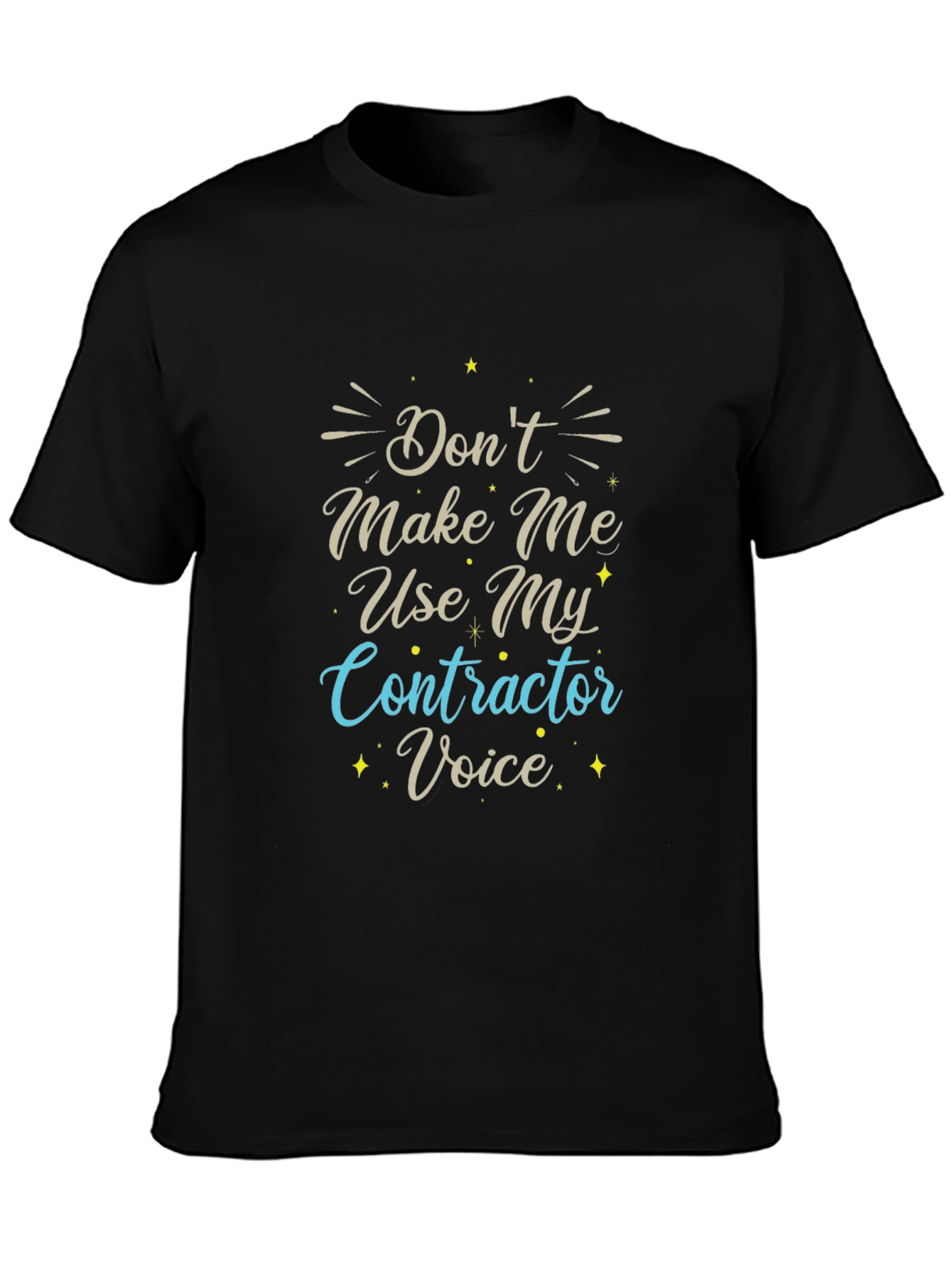 Dont Make Me Use My Contractor Voice T-Shirt
