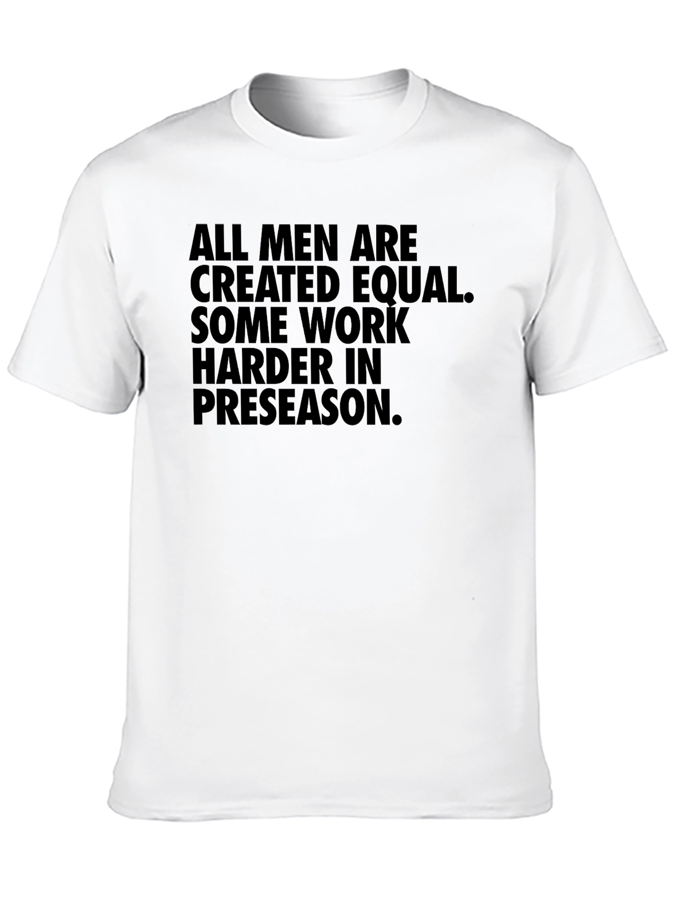 Preseason Motivational T-Shirt - All Men Are Created Equal
