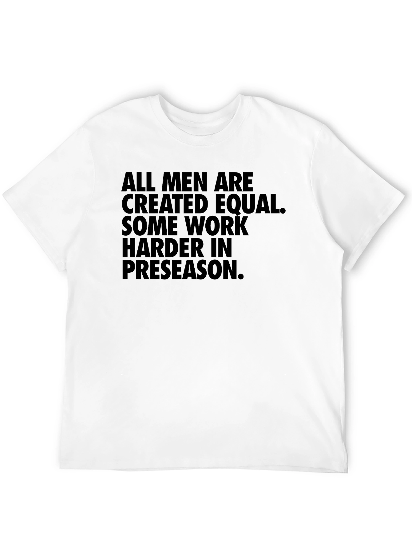 Preseason Motivational T-Shirt - All Men Are Created Equal