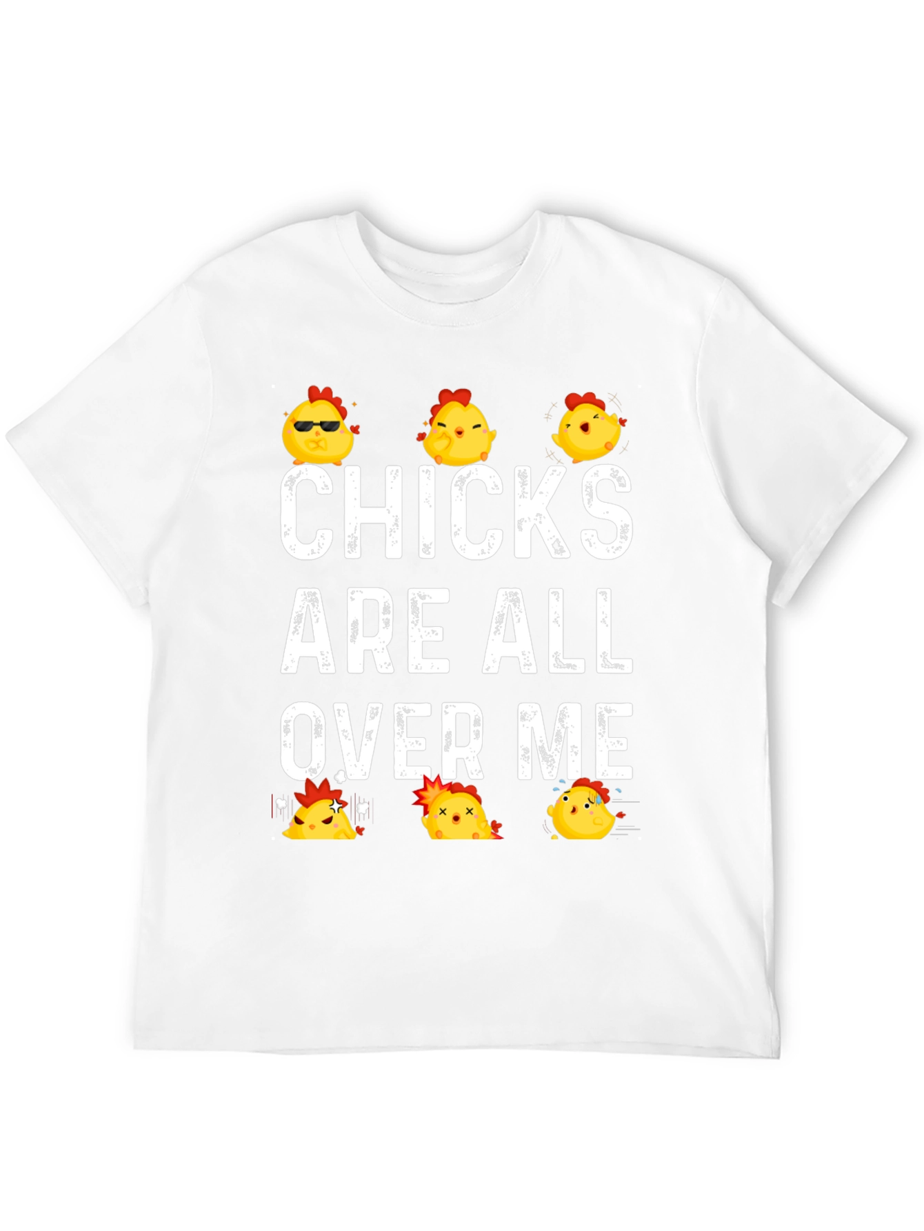 Funny Chicks All Over Me Graphic T-Shirt