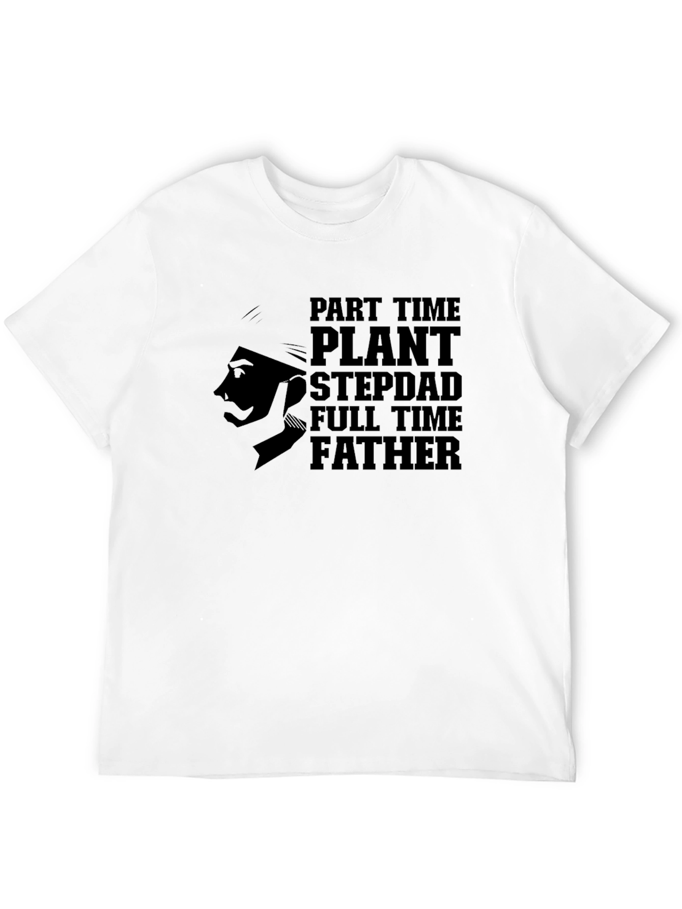 Part Time Plant Stepdad Full Time Father T-Shirt