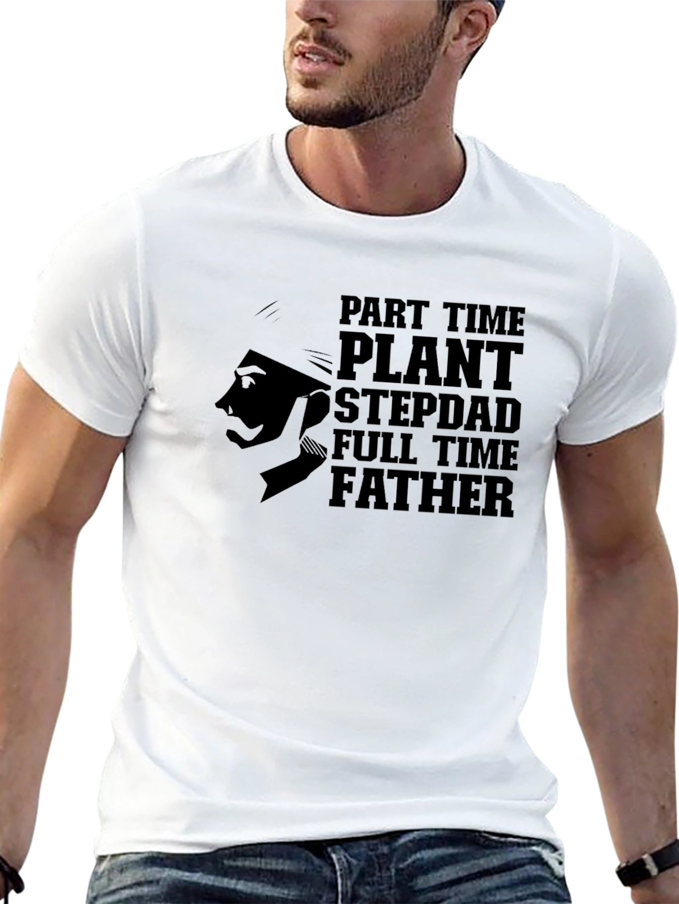 Part Time Plant Stepdad Full Time Father T-Shirt