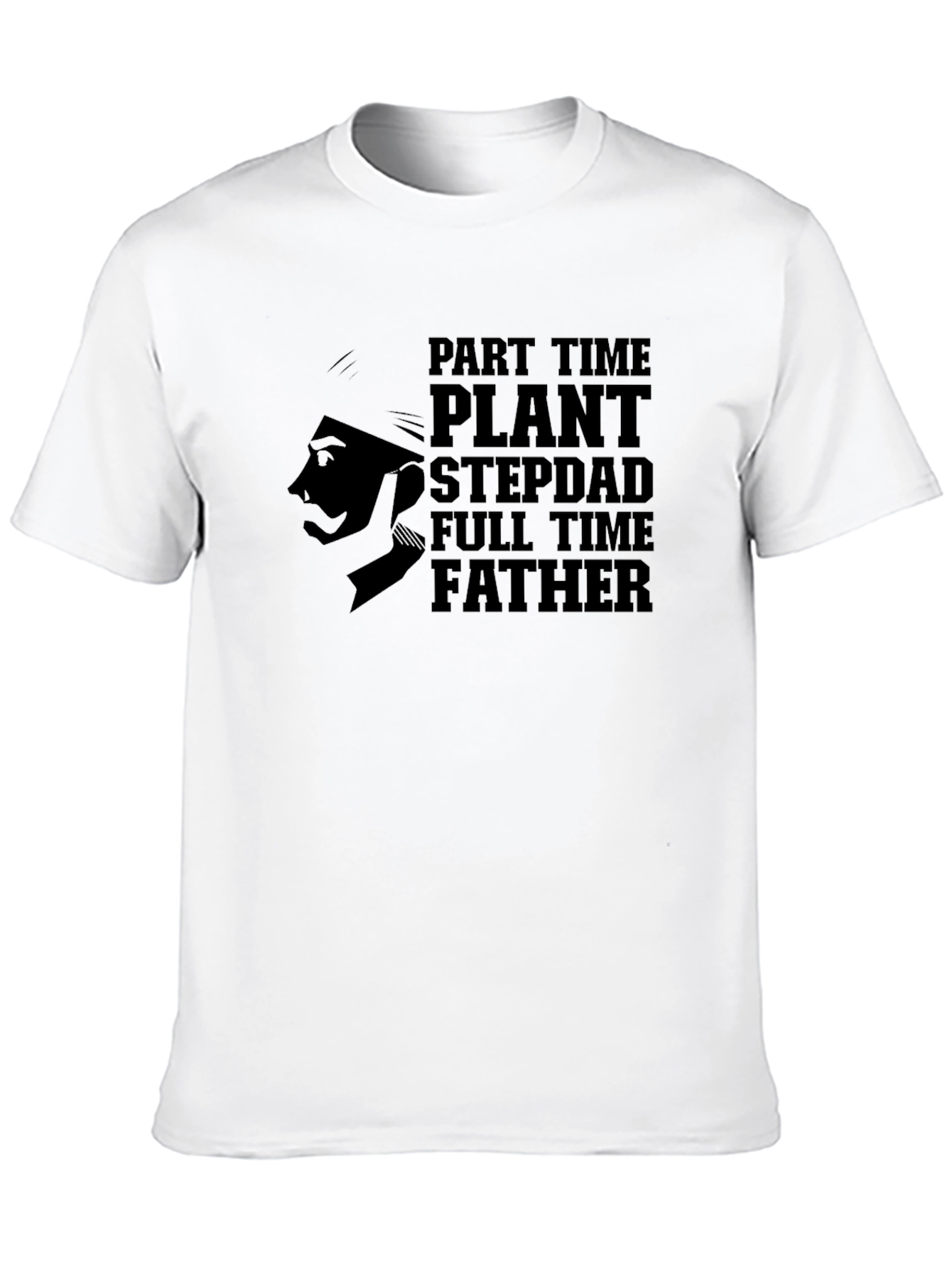 Part Time Plant Stepdad Full Time Father T-Shirt