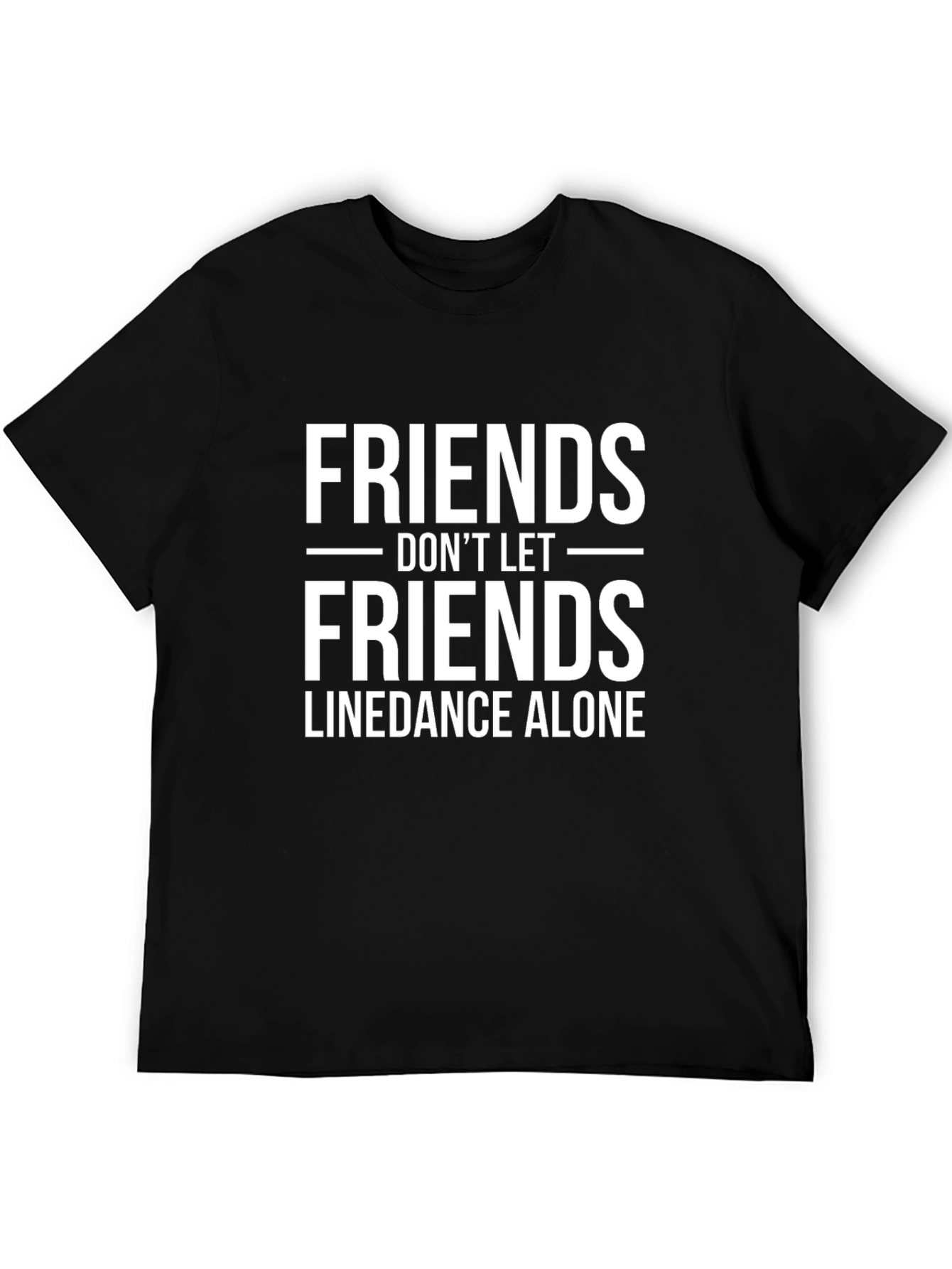Friends Dont Let Friends Linedance Alone T-Shirt