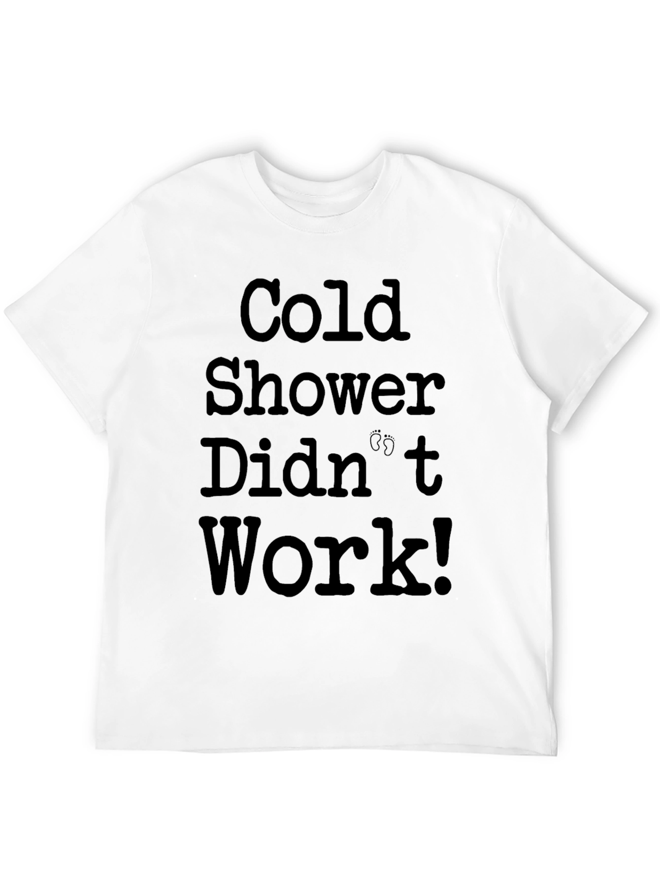 Cold Shower Didnt Work! Mens Graphic T-Shirt