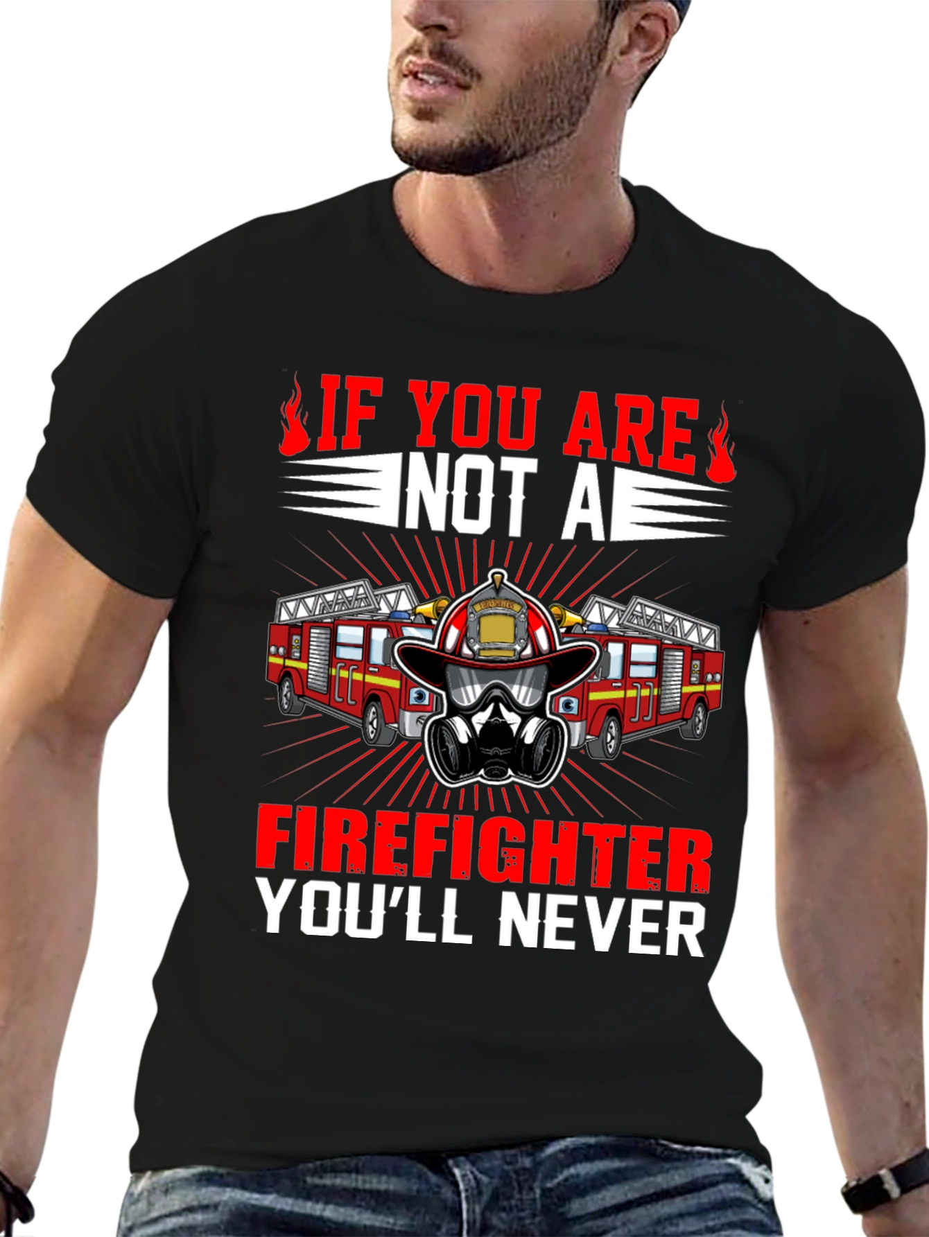 Firefighter T-Shirt: Never If You Are Not A