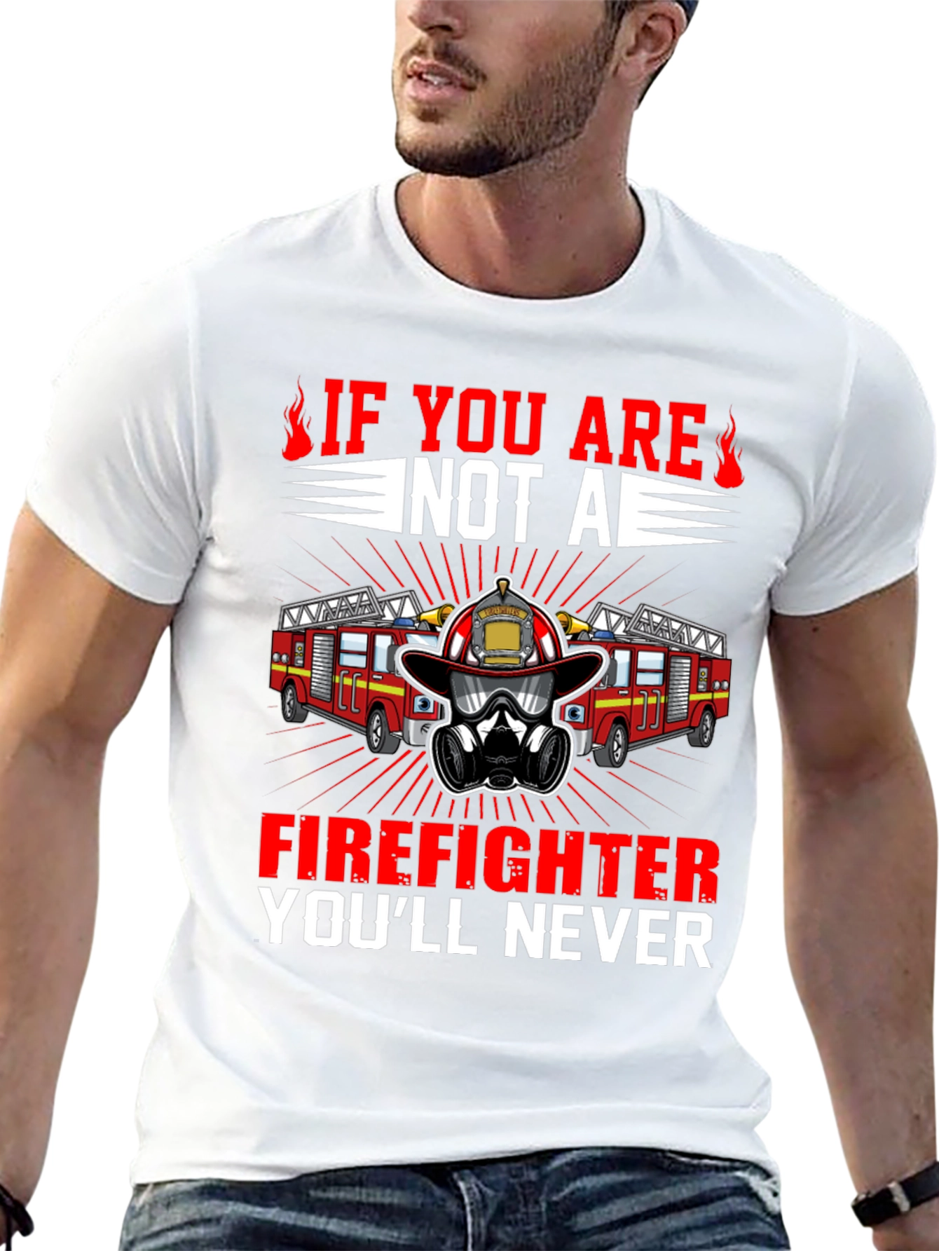 Firefighter T-Shirt: Never If You Are Not A