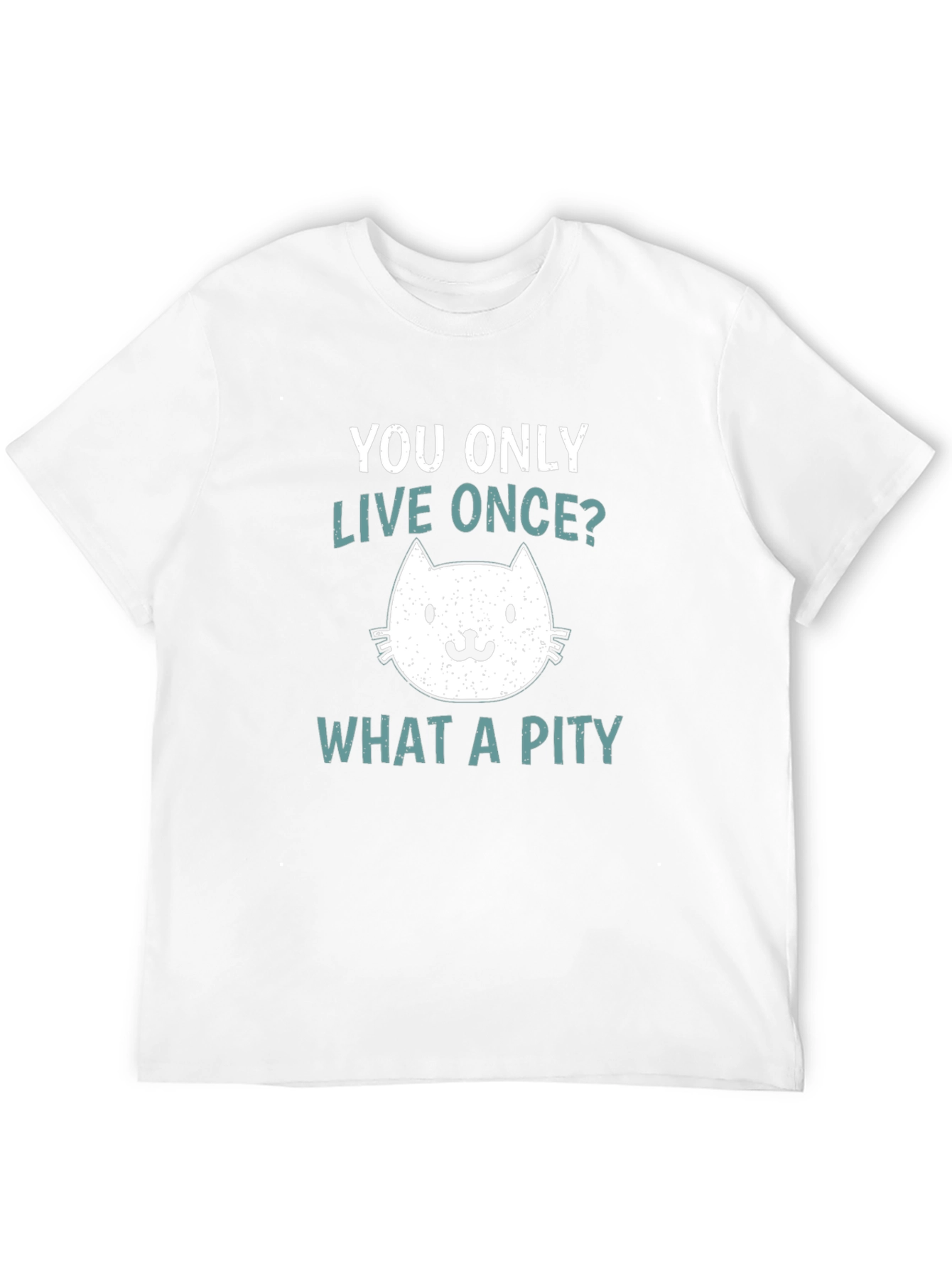 You Only Live Once? What A Pity Cat T-Shirt