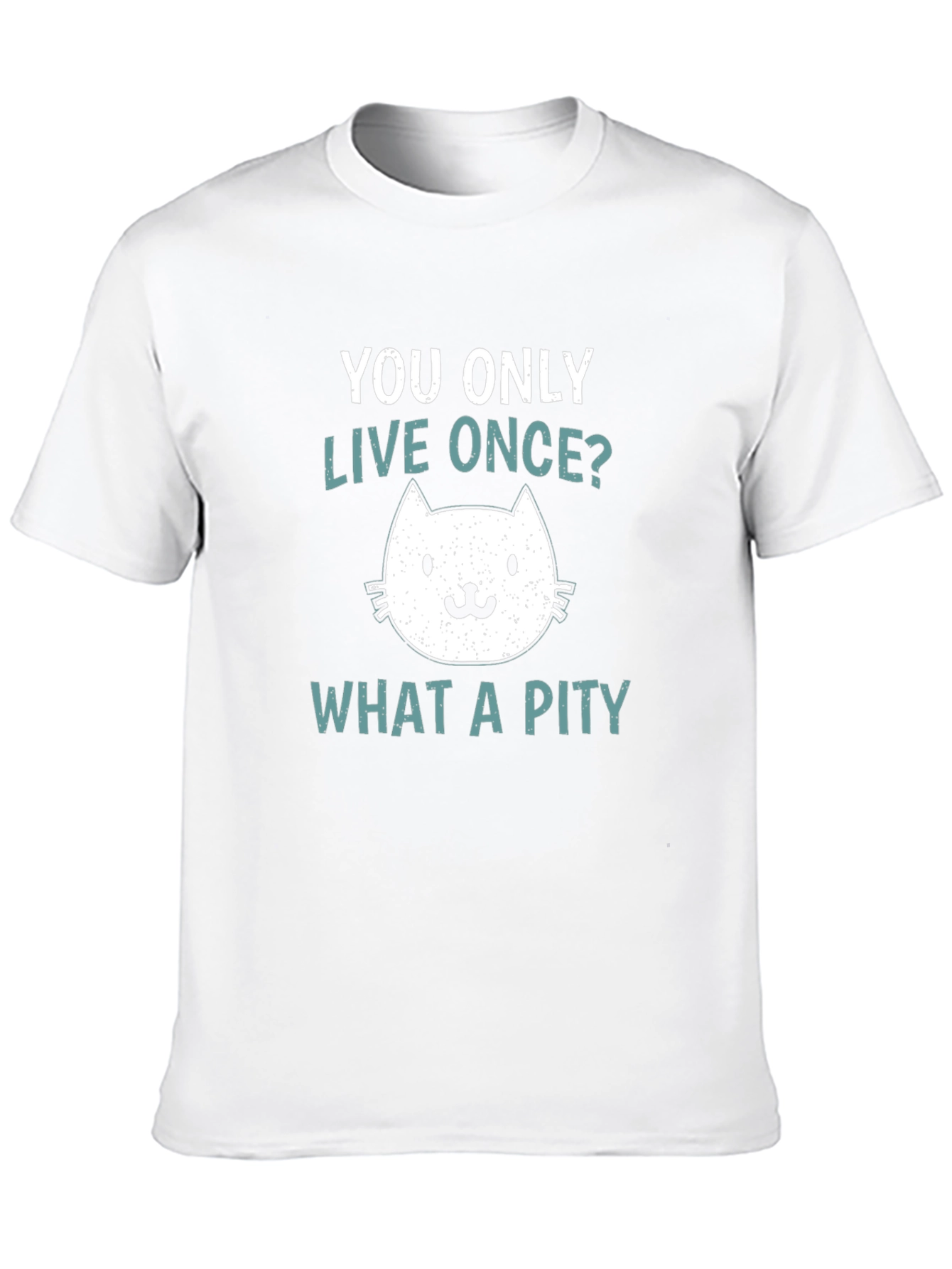 You Only Live Once? What A Pity Cat T-Shirt