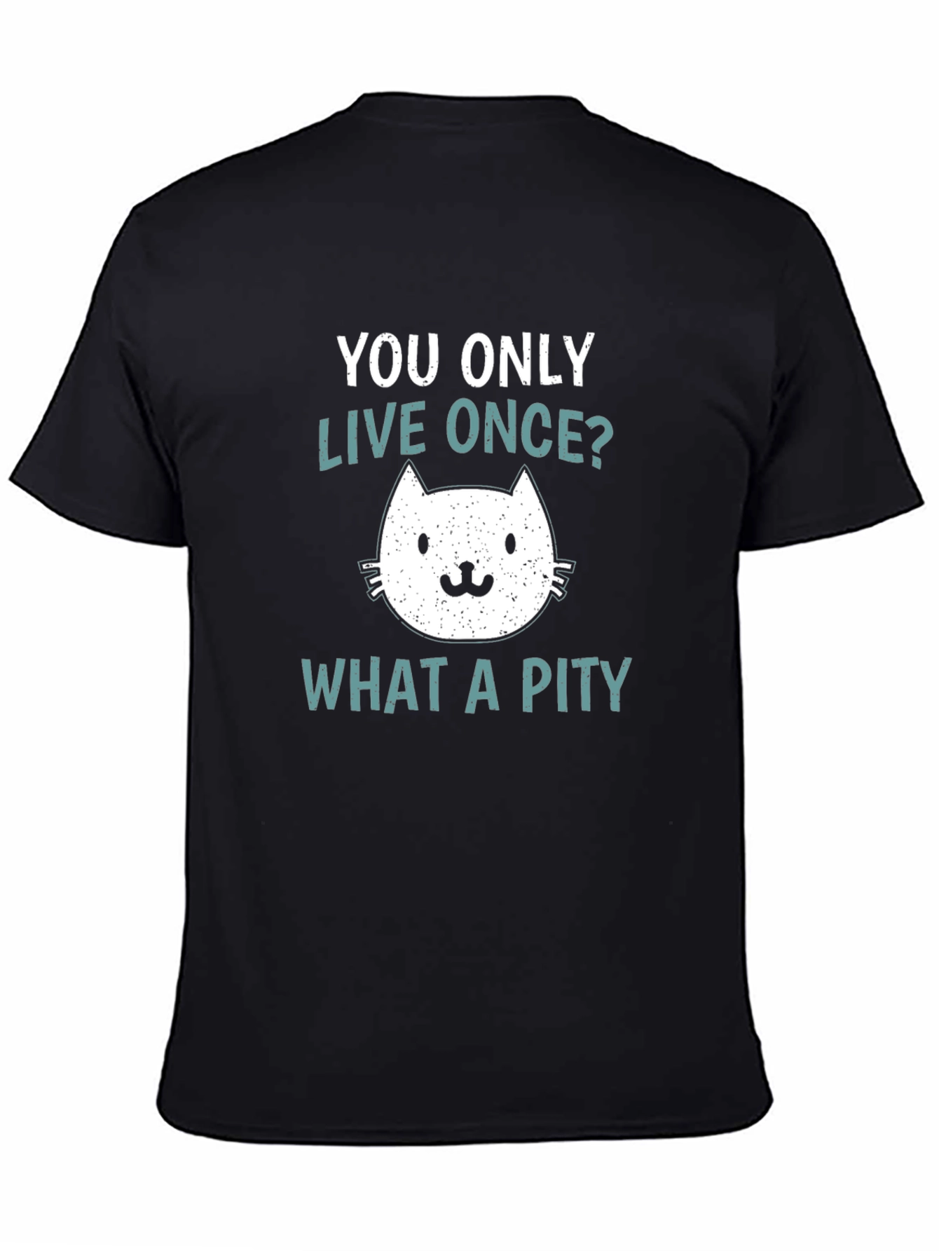 You Only Live Once? What A Pity Cat T-Shirt