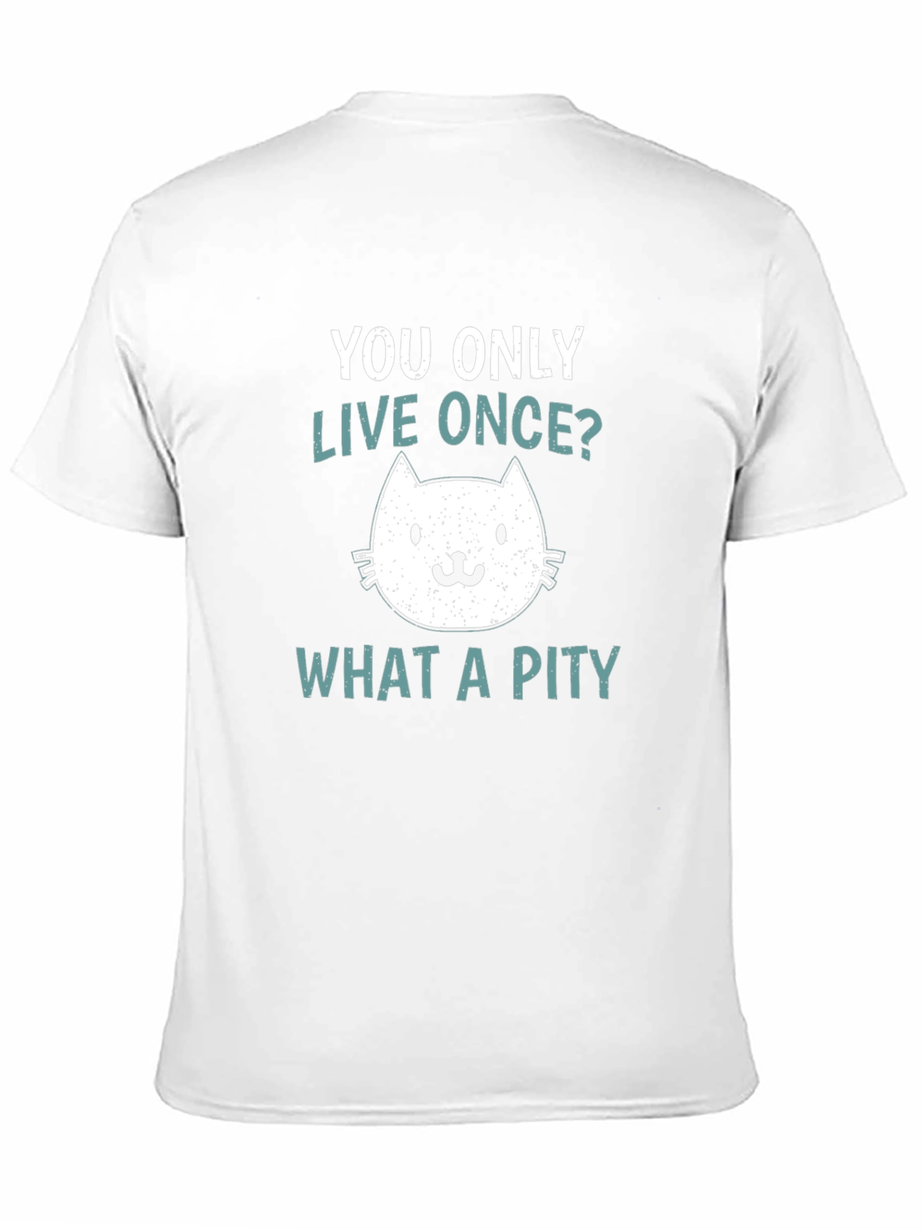 You Only Live Once? What A Pity Cat T-Shirt