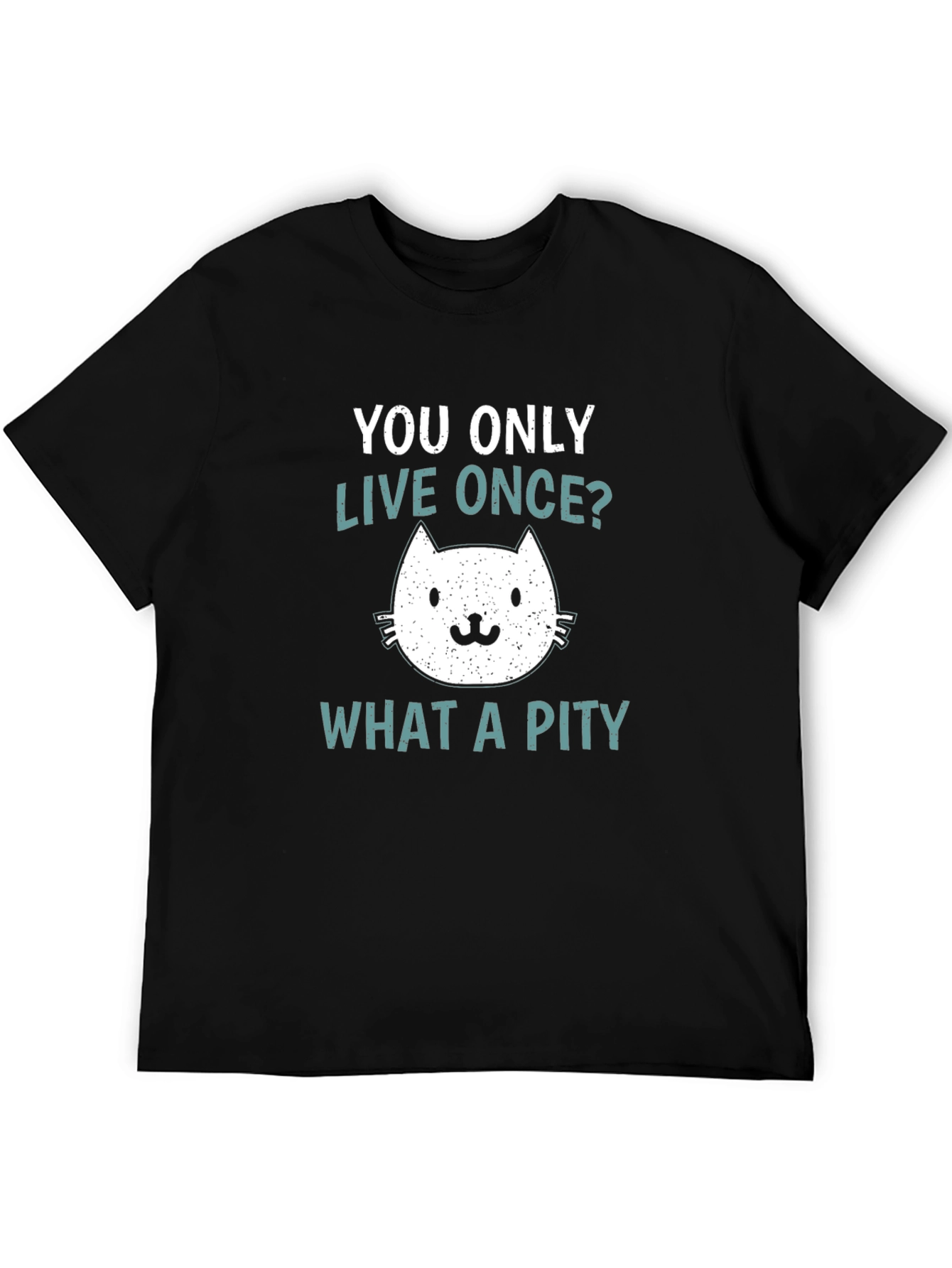 You Only Live Once? What A Pity Cat T-Shirt