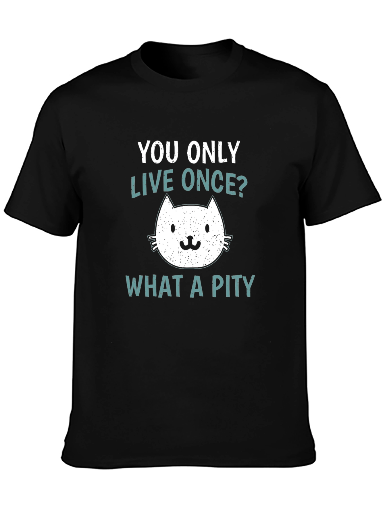 You Only Live Once? What A Pity Cat T-Shirt