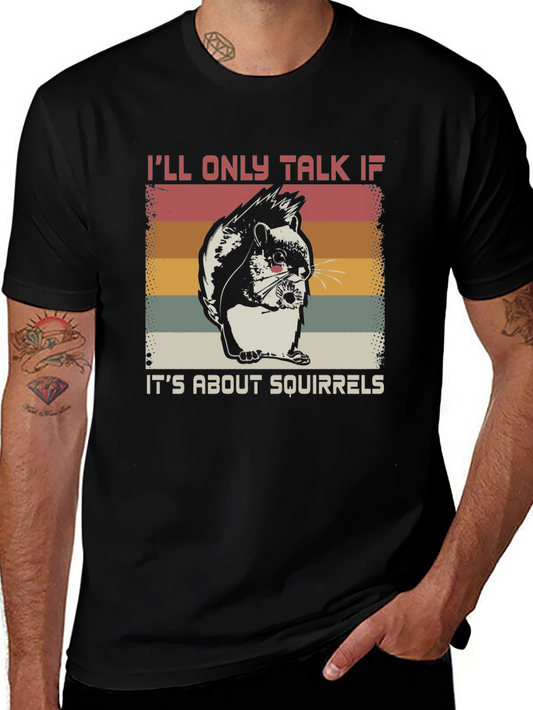 Squirrel Lover T-Shirt - Ill Only Talk About Squirrels