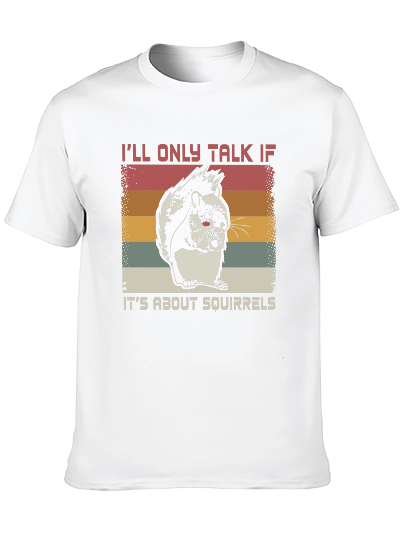Squirrel Lover T-Shirt - Ill Only Talk About Squirrels