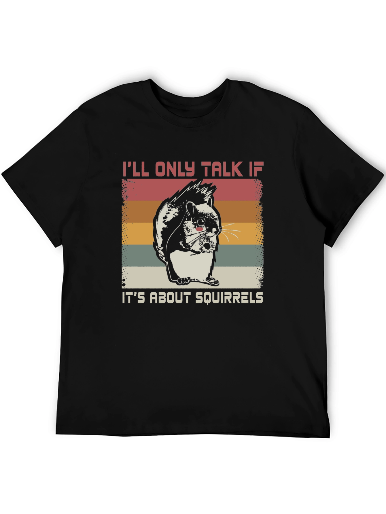 Squirrel Lover T-Shirt - Ill Only Talk About Squirrels