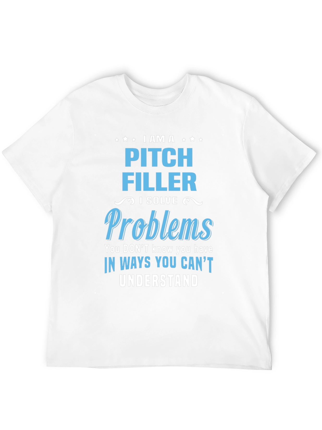 Pitch Filler T-Shirt - I Solve Problems