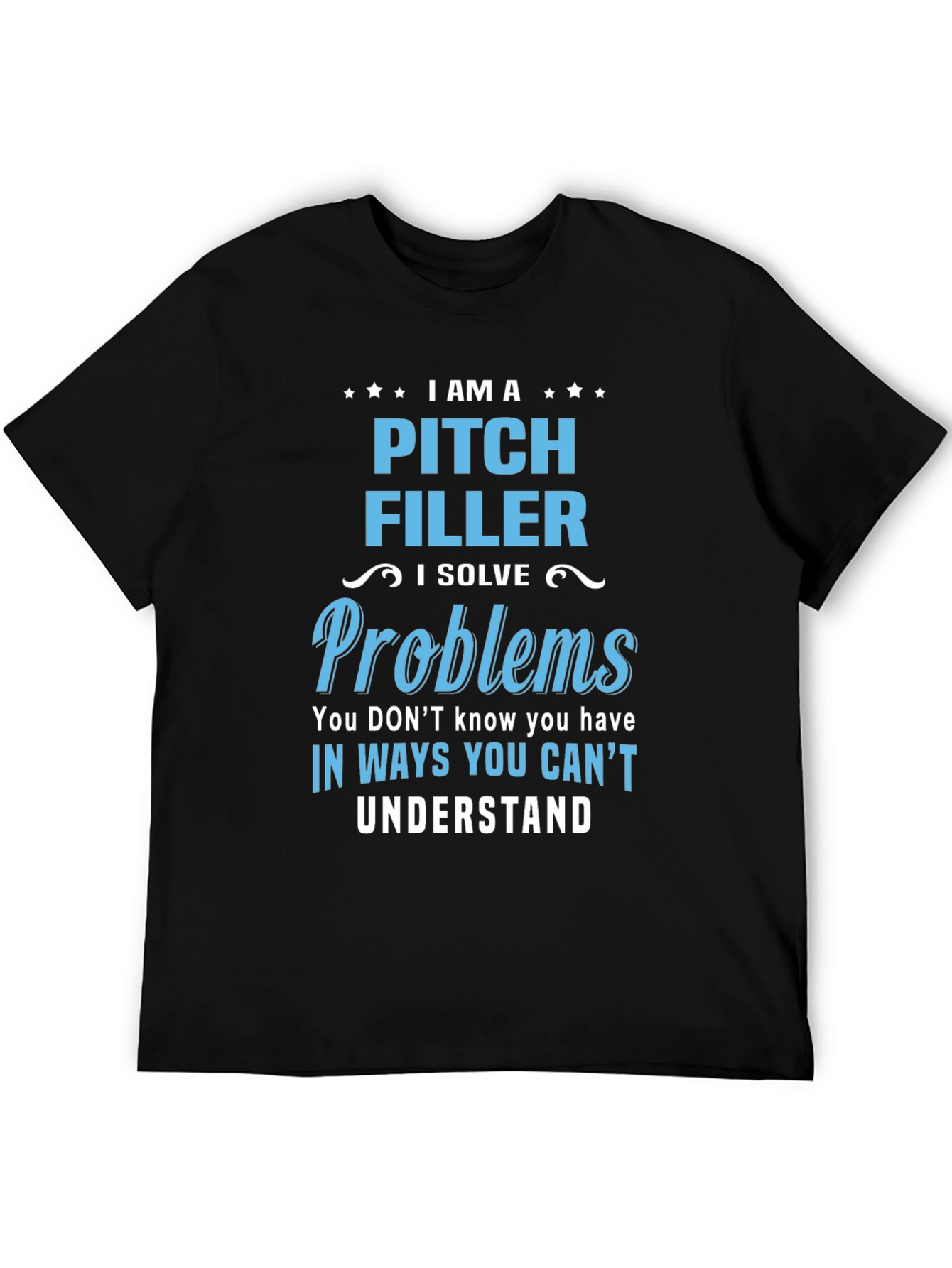 Pitch Filler T-Shirt - I Solve Problems