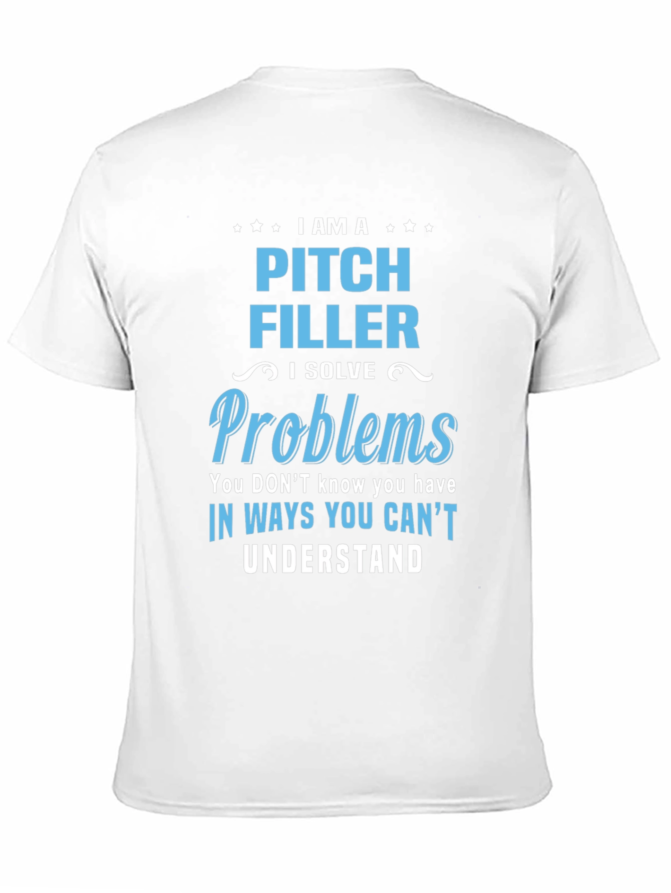 Pitch Filler T-Shirt - I Solve Problems
