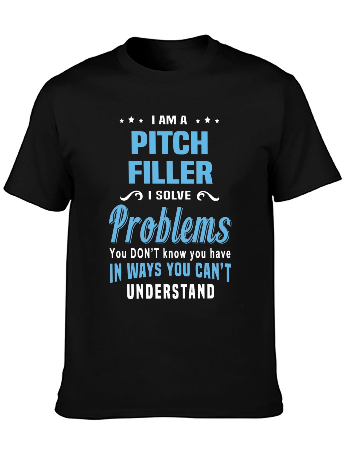 Pitch Filler T-Shirt - I Solve Problems