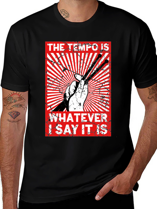 The Tempo Is Whatever I Say It Is - Graphic Tee
