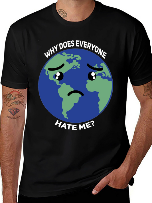 Sad Earth T-Shirt - Why Does Everyone Hate Me?