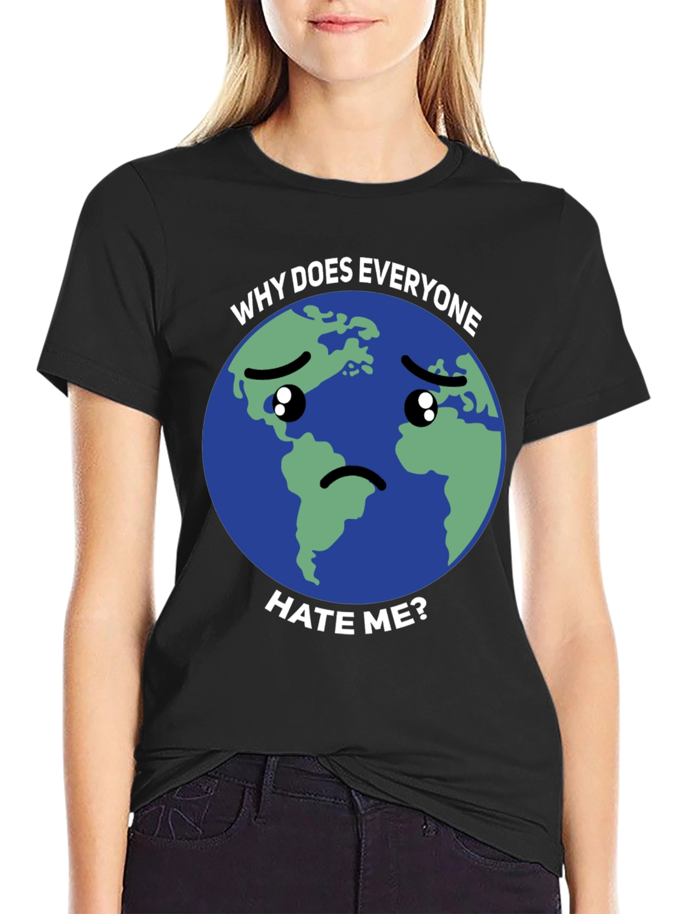 Sad Earth T-Shirt - Why Does Everyone Hate Me?