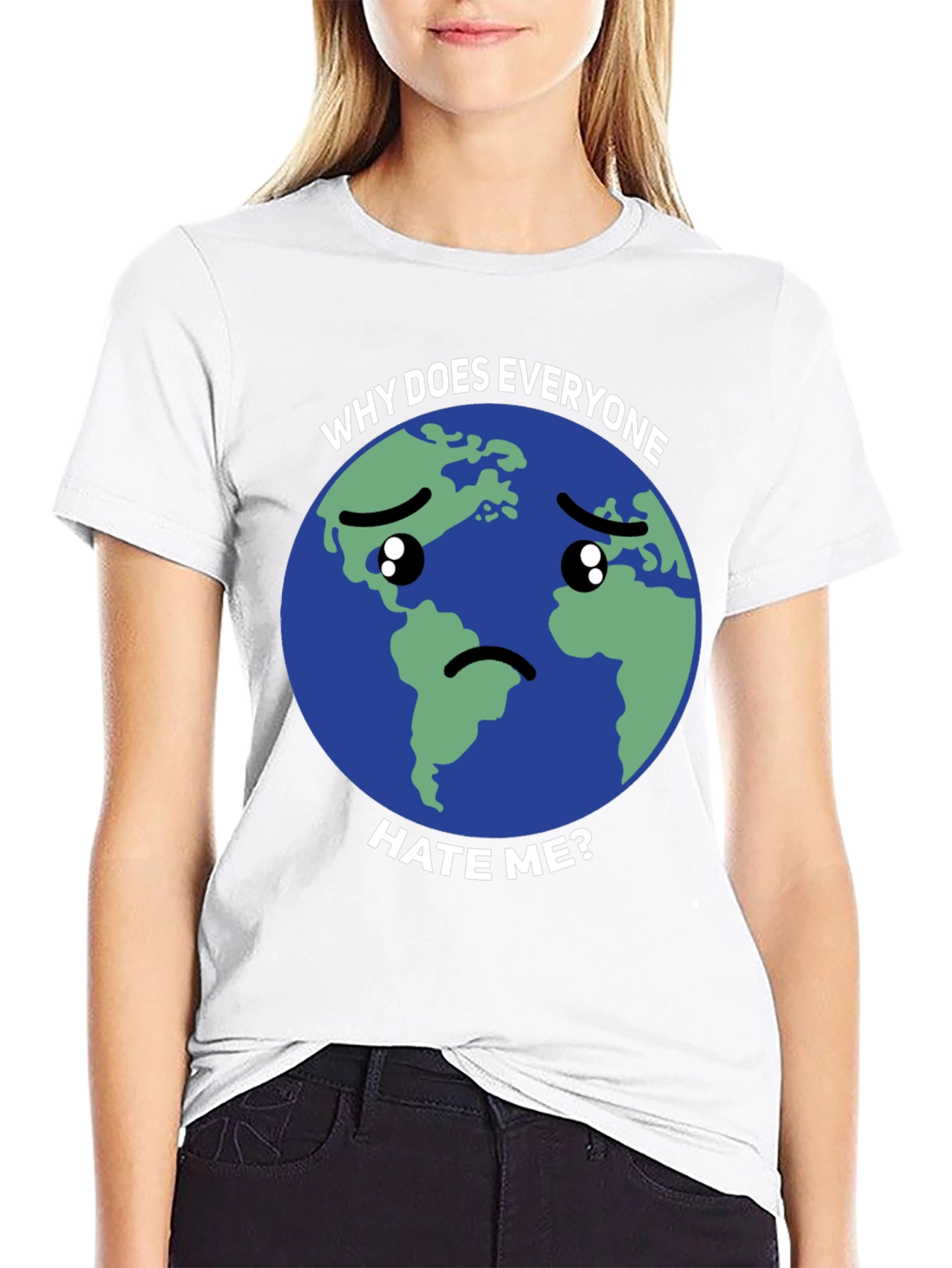 Sad Earth T-Shirt - Why Does Everyone Hate Me?