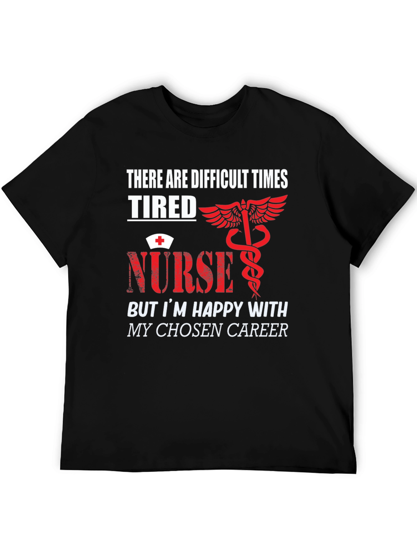 Tired Nurse T-Shirt - Difficult Times Chosen Career